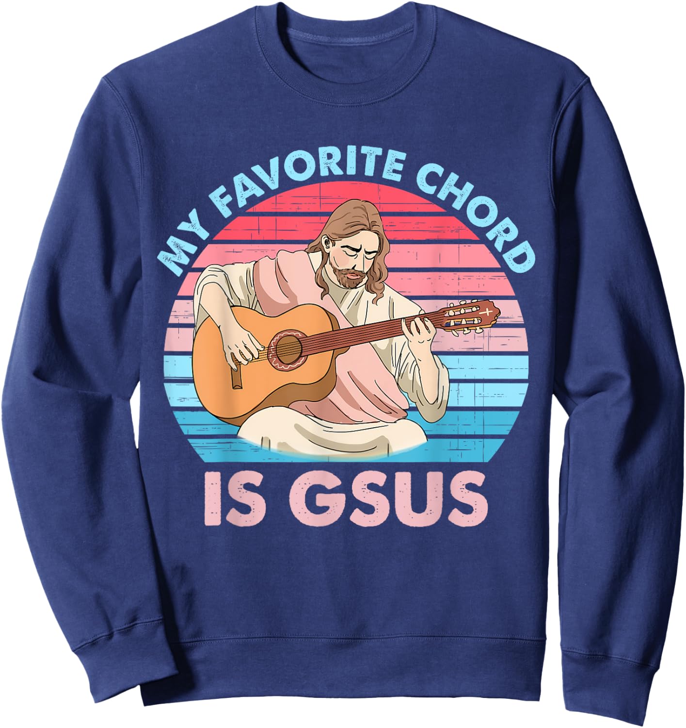 My Favorite Chord Is Gsus Jesus Plays Guitar Retro Design Sweatshirt - Sweatshirt | Navy