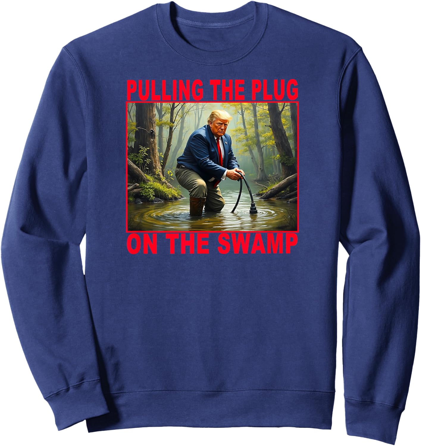 Best Trendy TRUMP Pulling The Drain Stopper Of The Swamp Sweatshirt - Sweatshirt | Navy