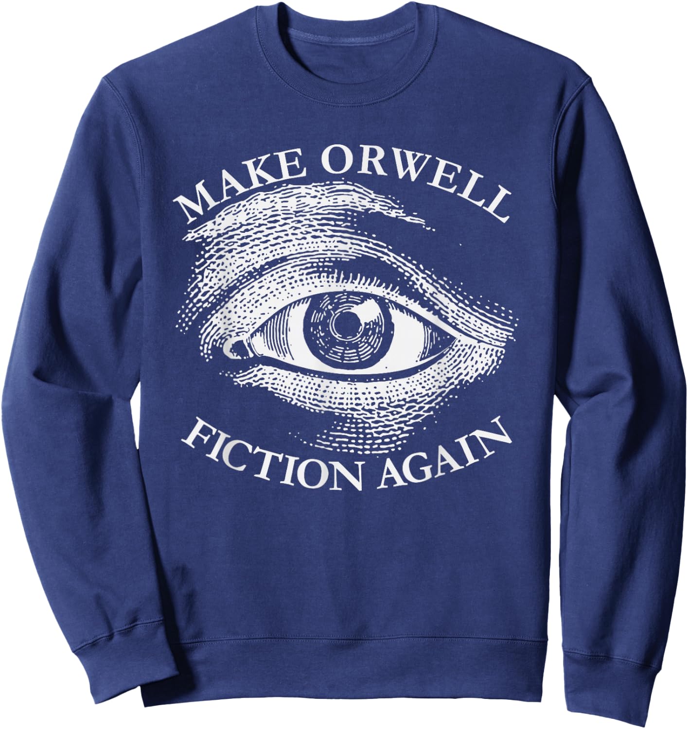 Make Orwell Fiction Again Libertarian Orwelllian 1984 Orwell Sweatshirt - Sweatshirt | Navy