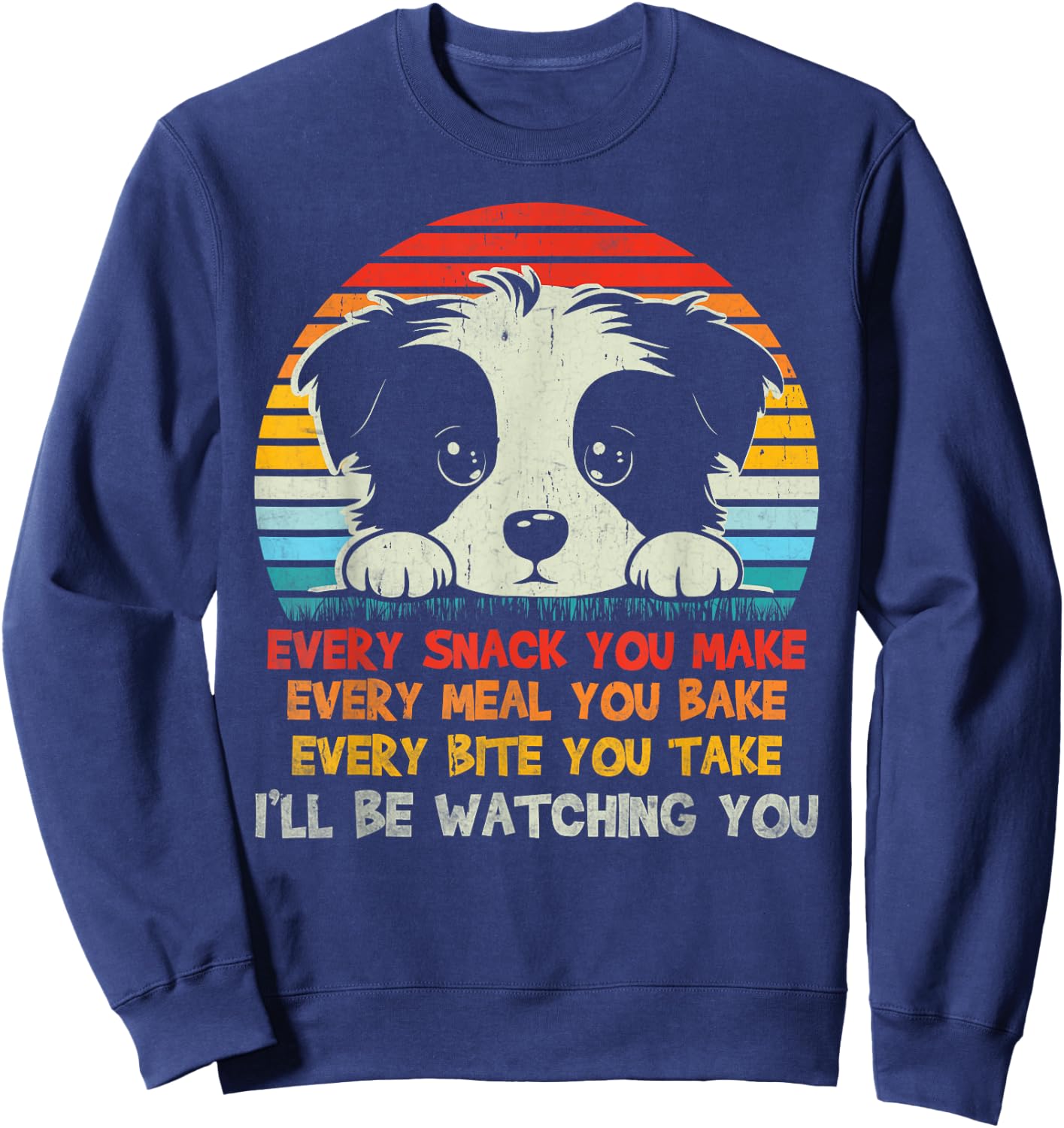 Every Snack You Make Border Collie I'll Be Watching Dog Dad Men Women Kids Sweatshirt - Sweatshirt | Navy