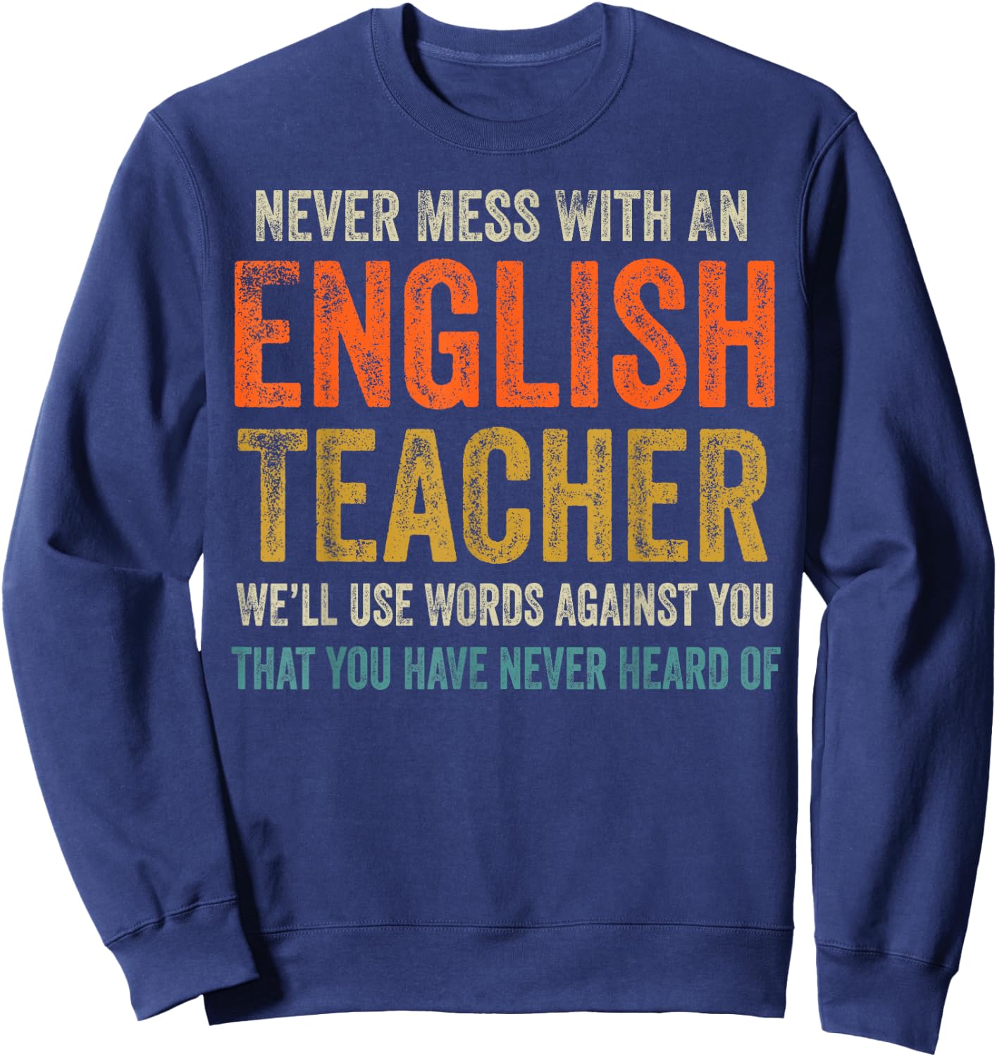 Never Mess with an English Teacher Funny Grammar Teacher Sweatshirt - Sweatshirt | Navy