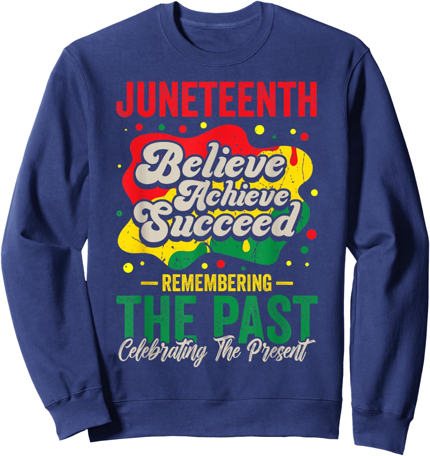 Juneteenth Believe Achieve Succeed Black History African Sweatshirt - Sweatshirt | Navy