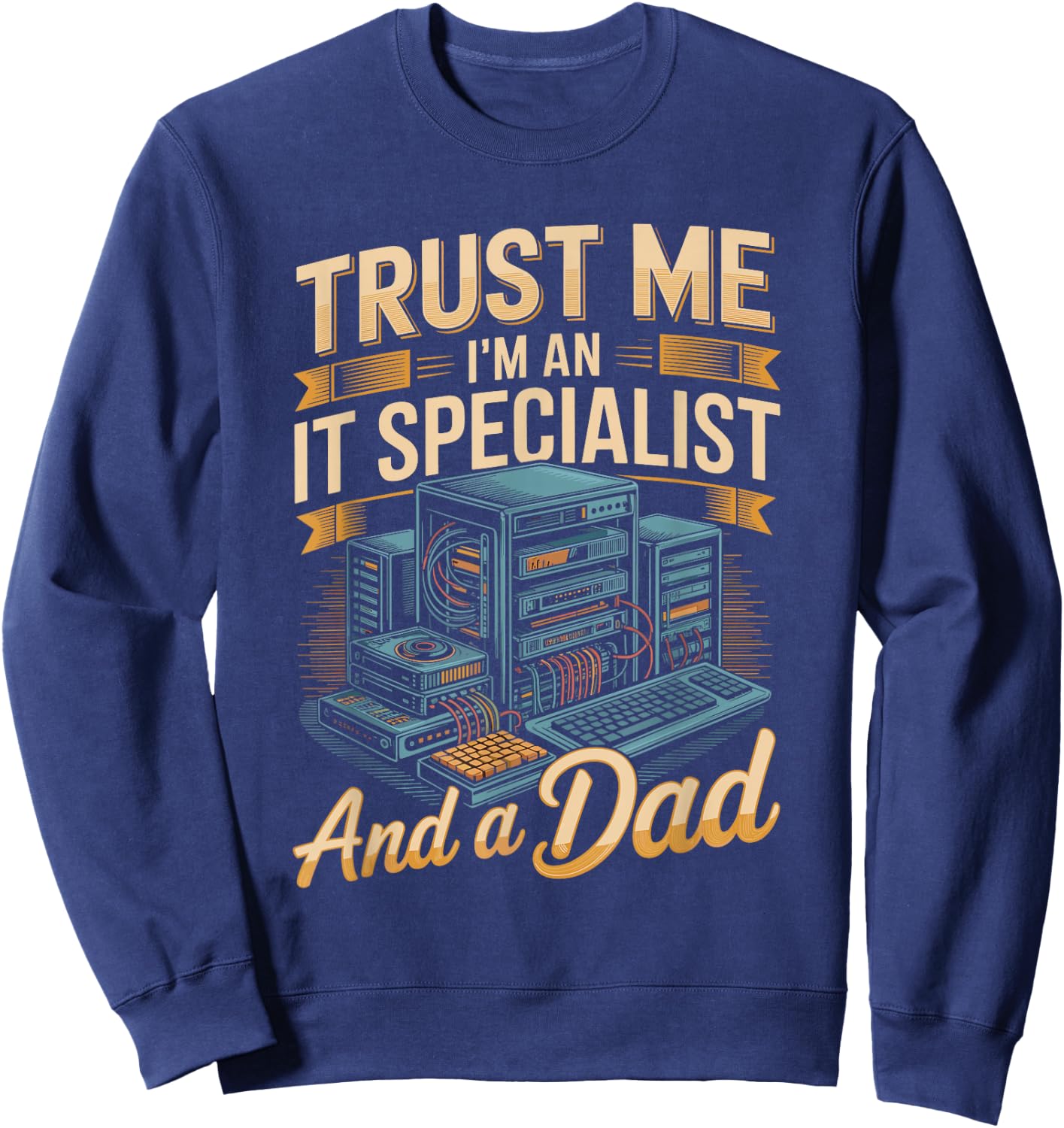 Trust Me I'm A It Specialist and A Dad Fathers Day Sweatshirt - Sweatshirt | Navy