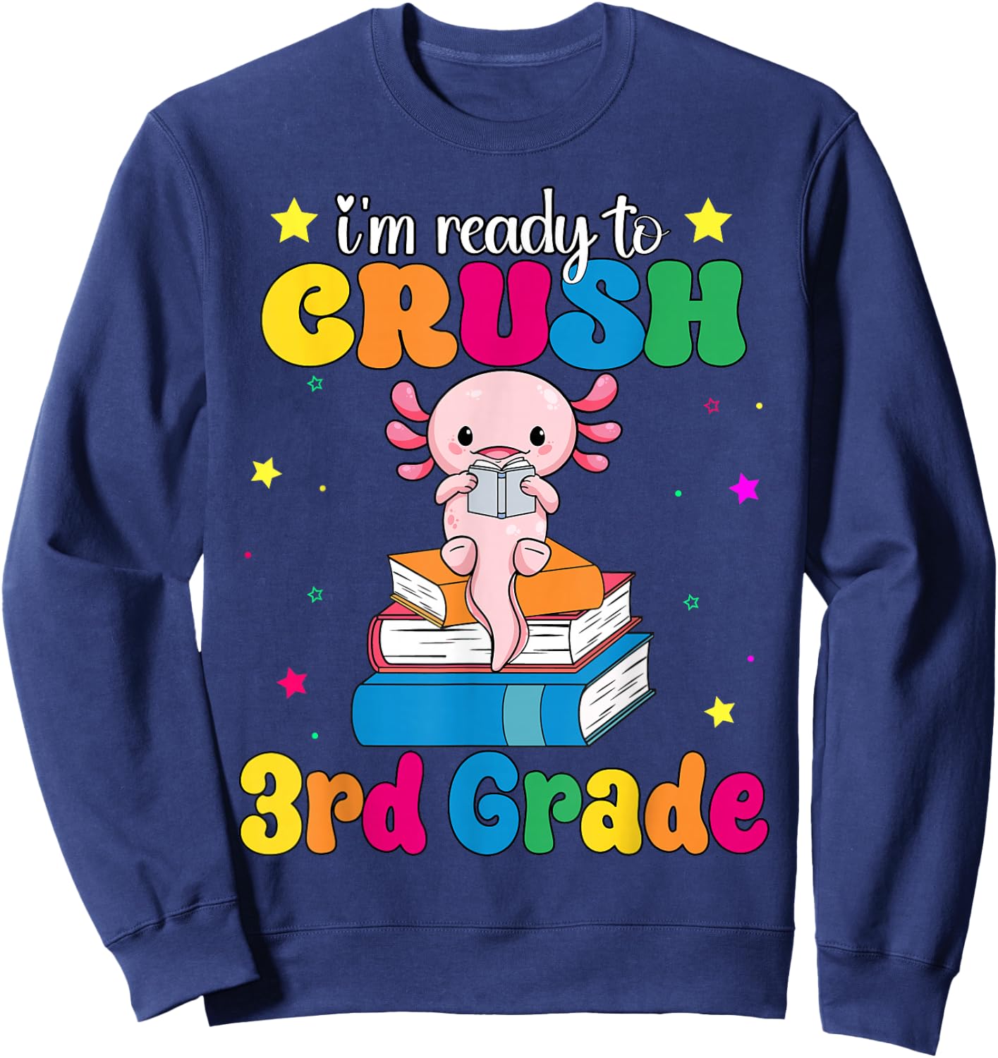 I'm Ready To Crush Third 3rd Grade Axolotl Back To School Sweatshirt - Sweatshirt | Navy
