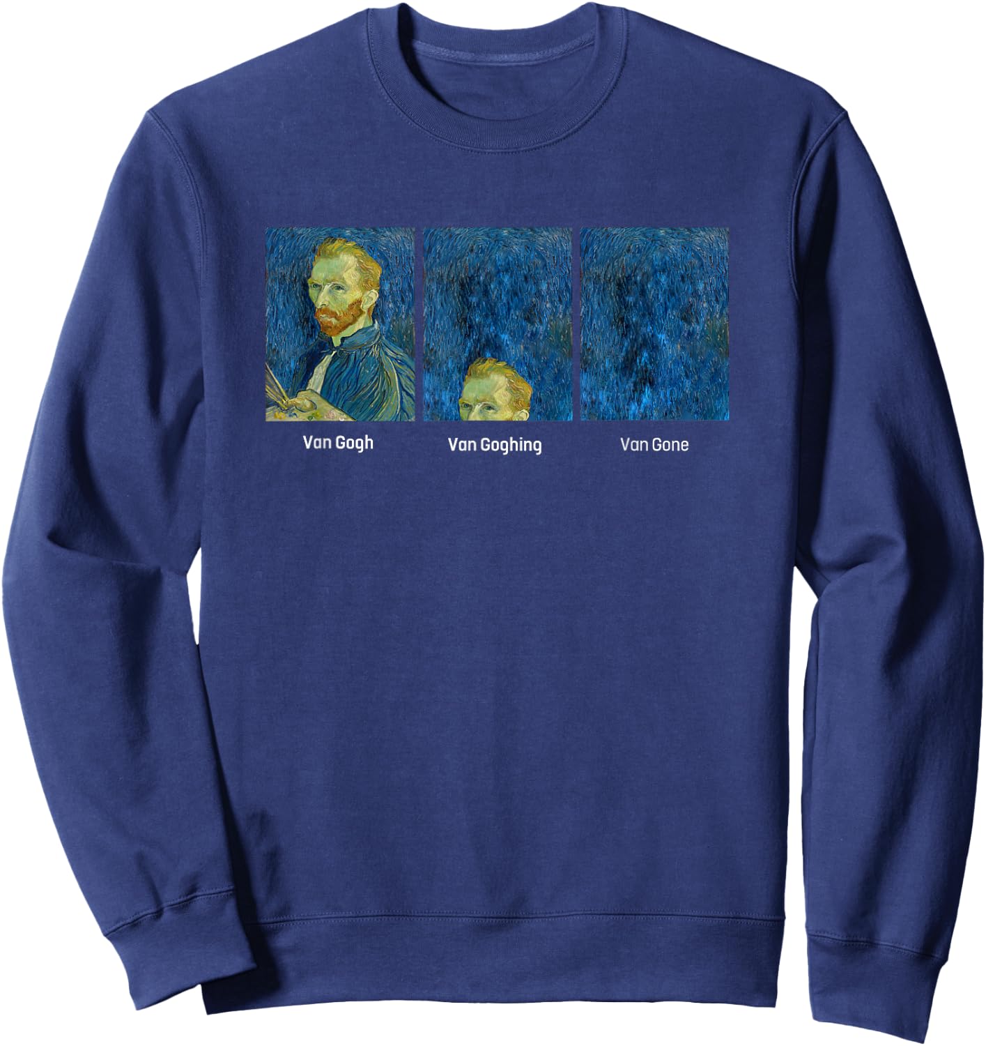 Hilarious Van Gogh Art meme - Van Goghing Van Gone Funny Sweatshirt - Sweatshirt | Navy