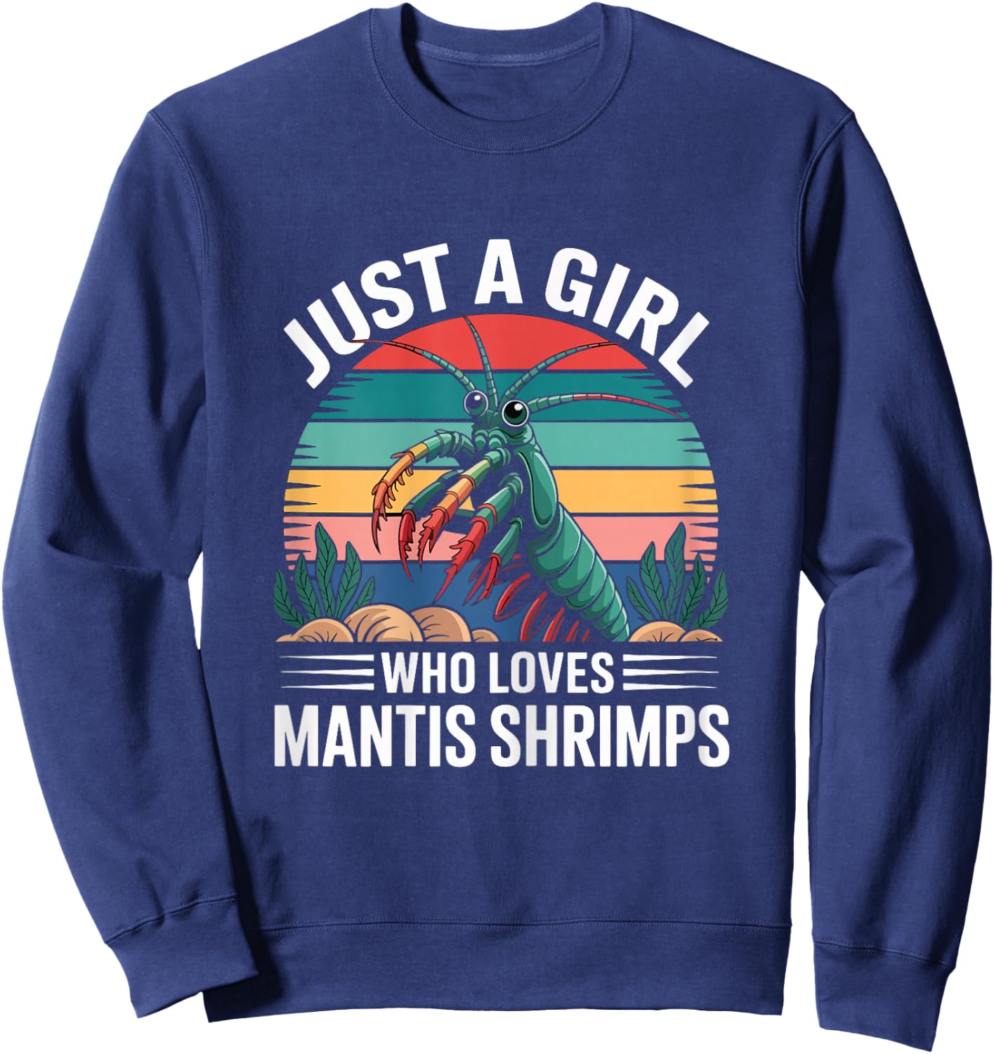 Just A Girl Who Loves Mantis Shrimps Sweatshirt - Sweatshirt | Navy