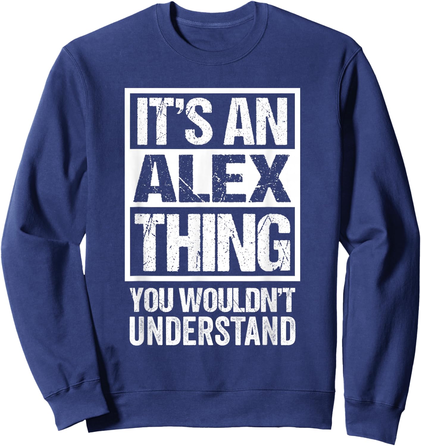 It's An Alex Thing You Wouldn't Understand Sweatshirt - Sweatshirt | Navy