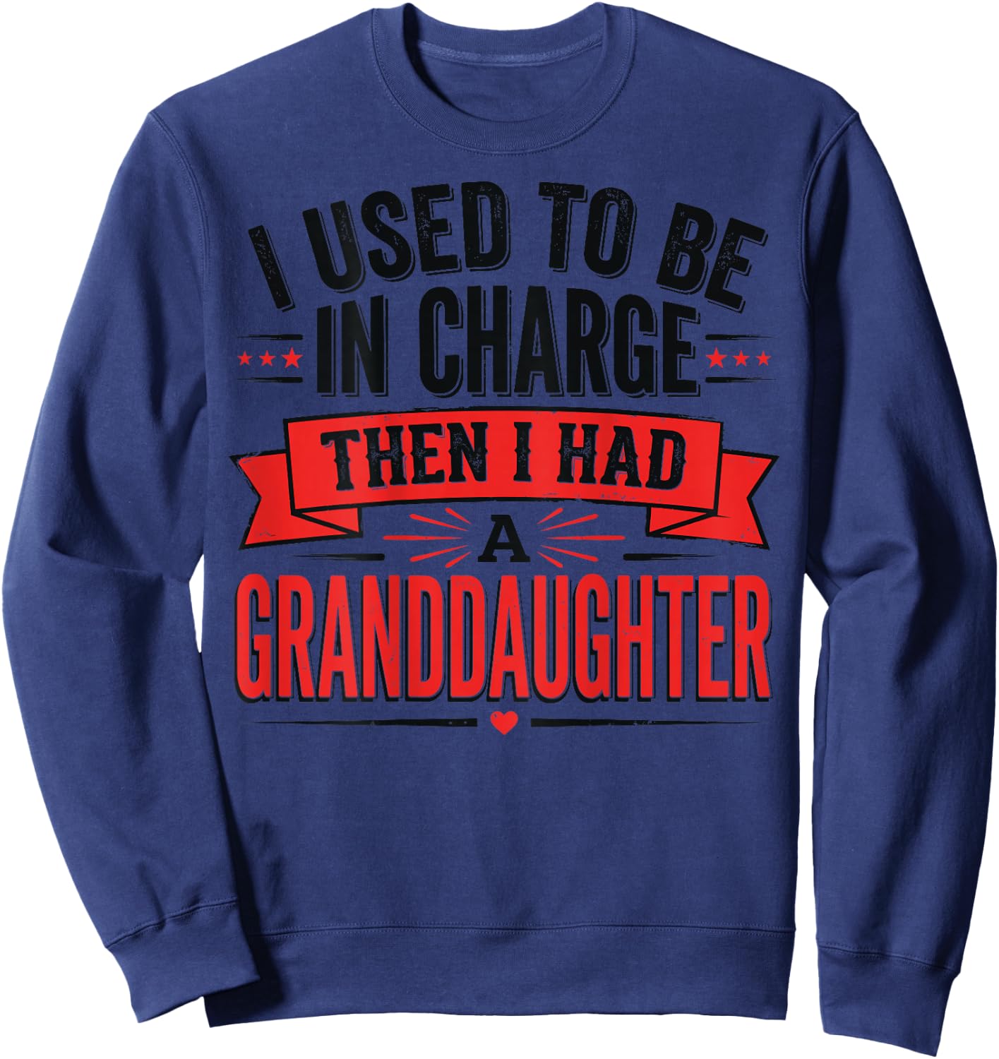 I Used to Be in Charge Then I Had A Granddaughter (On Back) Sweatshirt - Sweatshirt | Navy