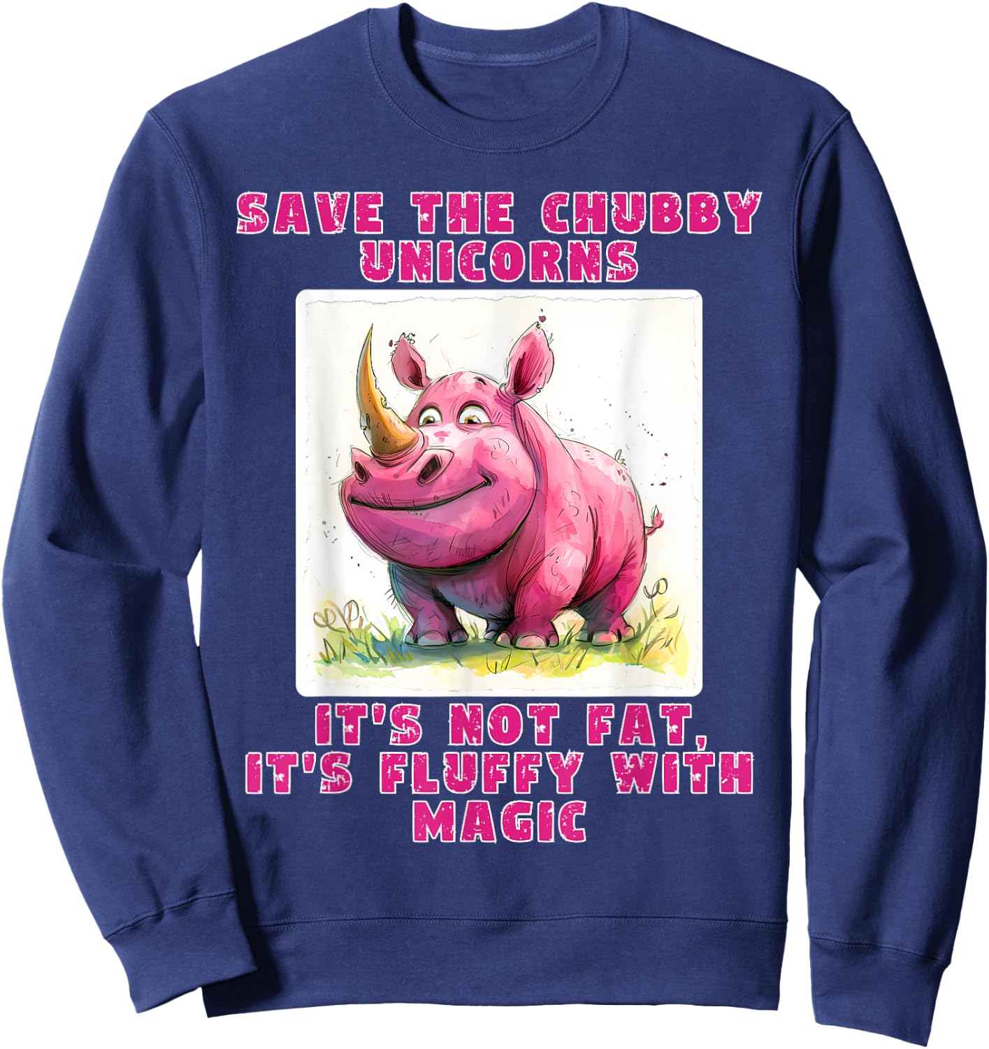 Save The Chubby Unicorns its not Fat, its Fluffy with Magic Sweatshirt - Sweatshirt | Navy