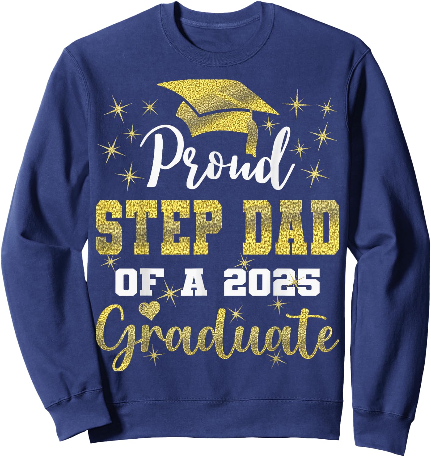 Super Proud Step Dad of 2025 Graduate Graduation Family Sweatshirt - Sweatshirt | Navy