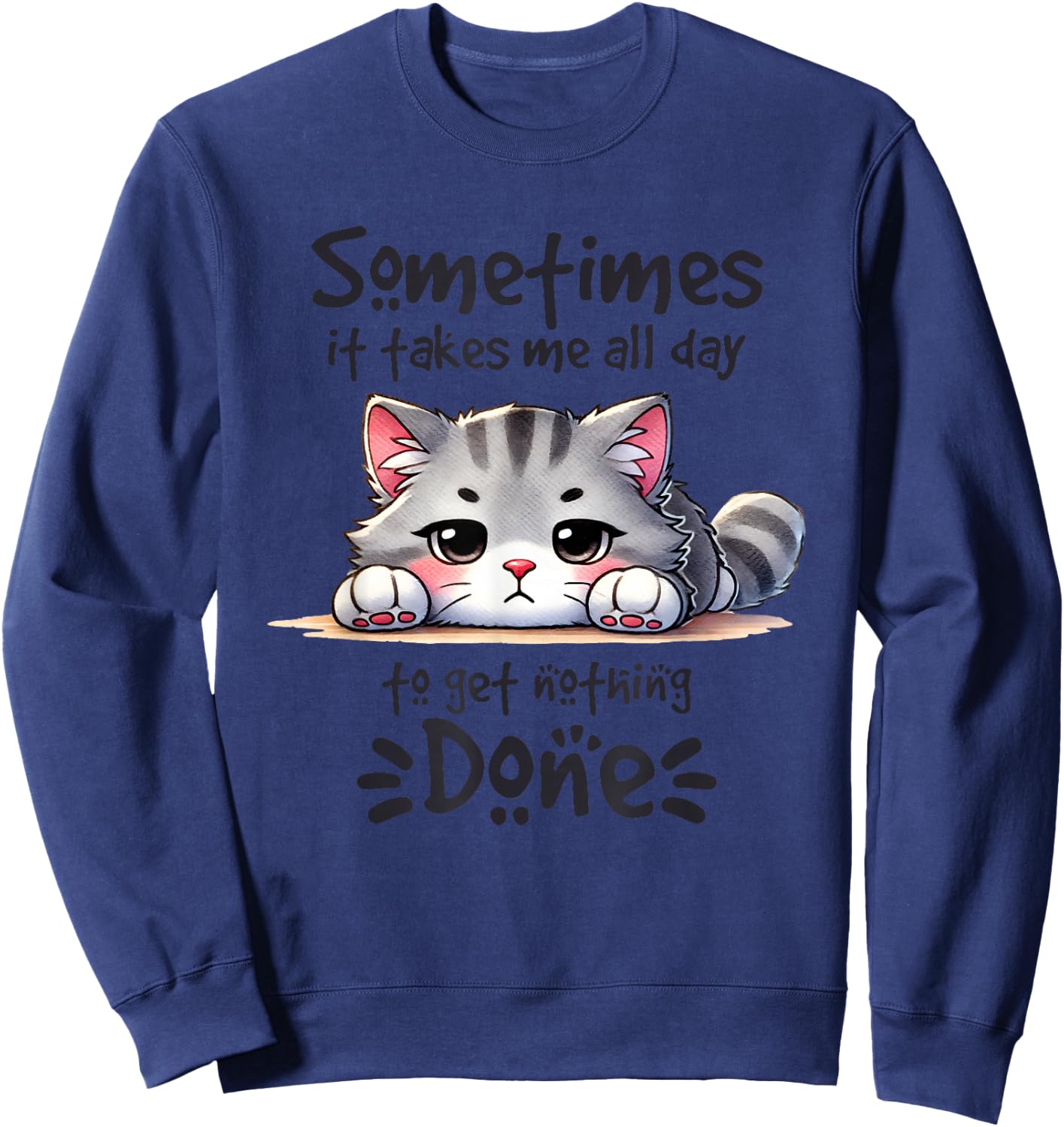 Sometimes It Takes Me All Day To Get Nothing Done Sweatshirt - Sweatshirt | Navy