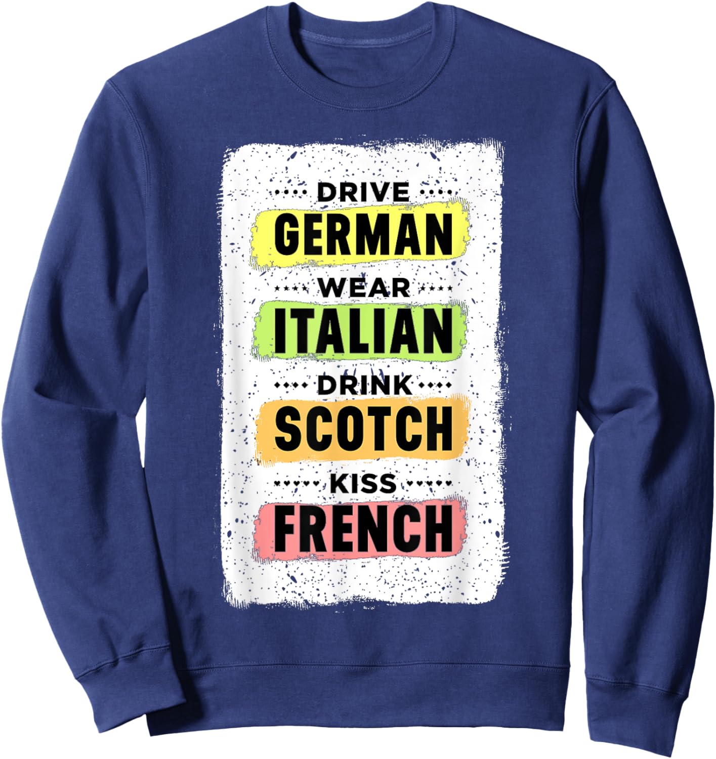 Drive German Wear Italian Drink Scotch Kiss French Shirt Sweatshirt - Sweatshirt | Navy