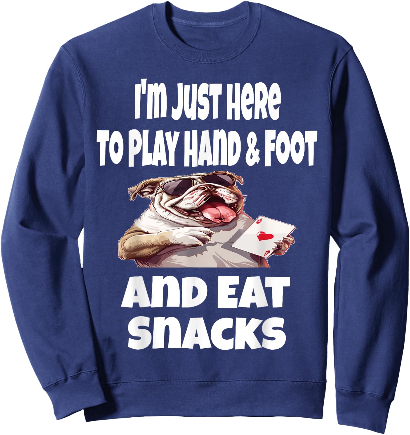 Funny I'm Just Here To Play Hand & Foot And Eat Snacks Card Sweatshirt - Sweatshirt | Navy