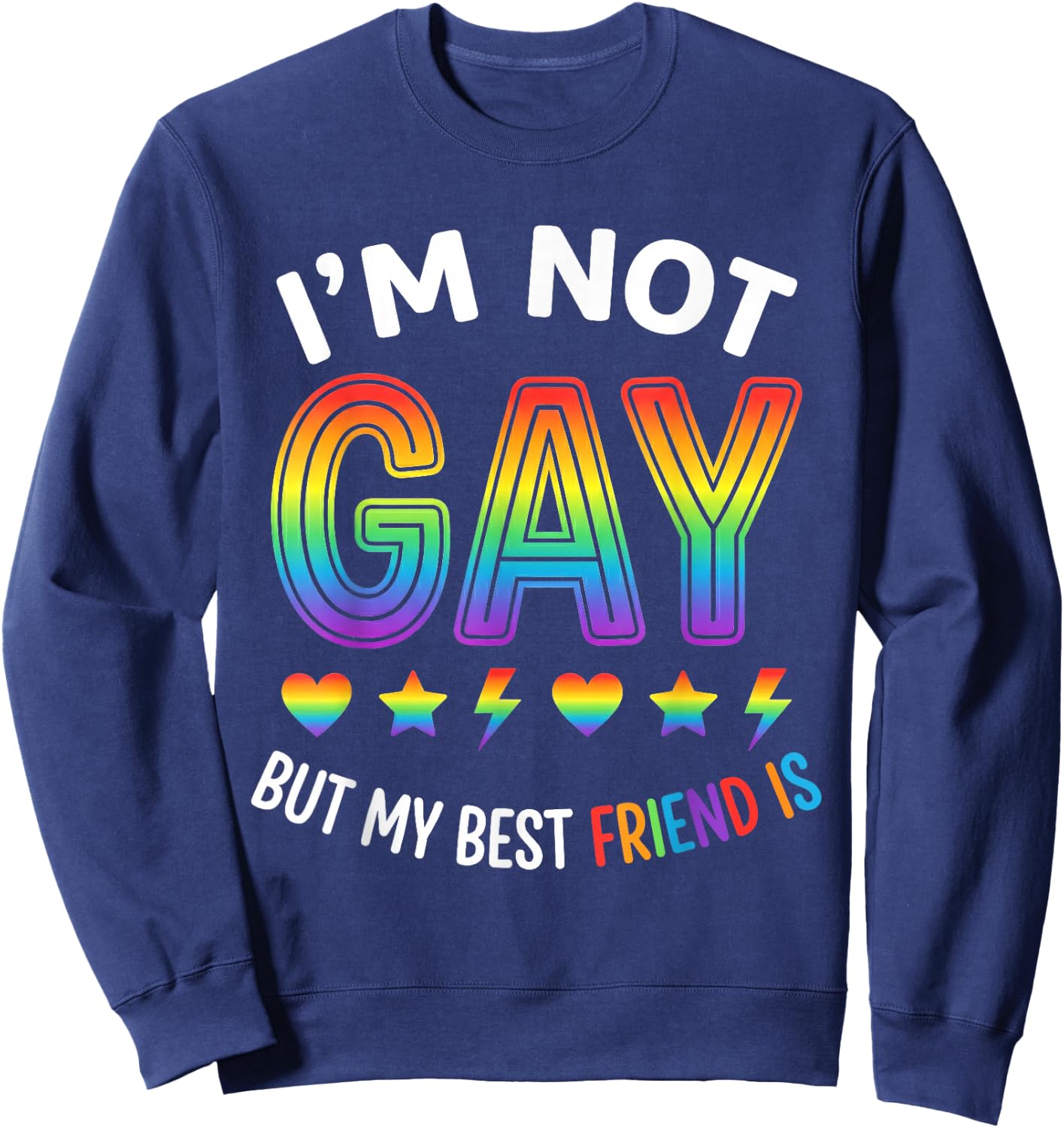 Im Not Gay Pride Funny Gay Pride Gift Friend Sweatshirt - Sweatshirt | Navy
