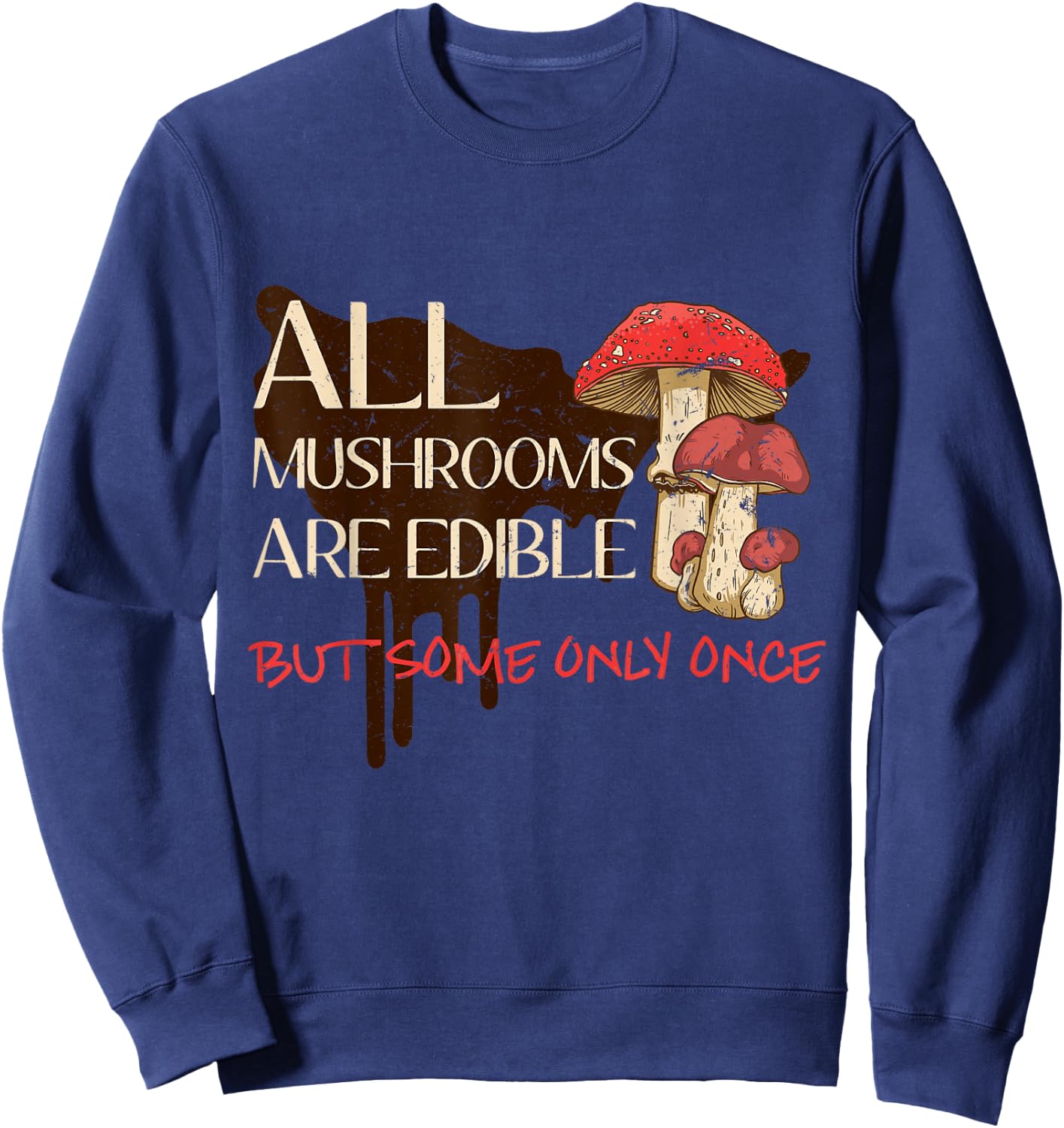 All mushrooms are edible but some only once Sweatshirt - Sweatshirt | Navy