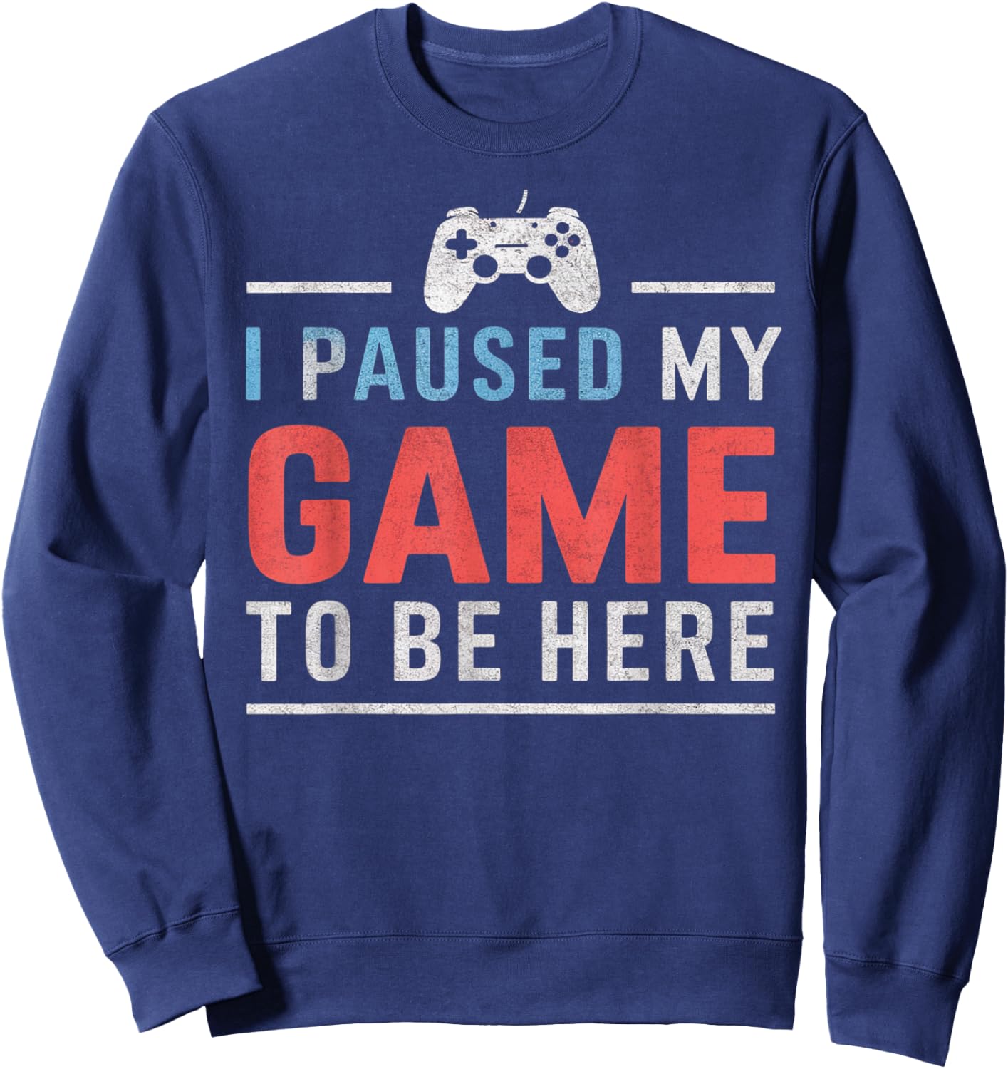 Gift video game fans I Paused My Game To Be Here , Black, S Sweatshirt - Sweatshirt | Navy