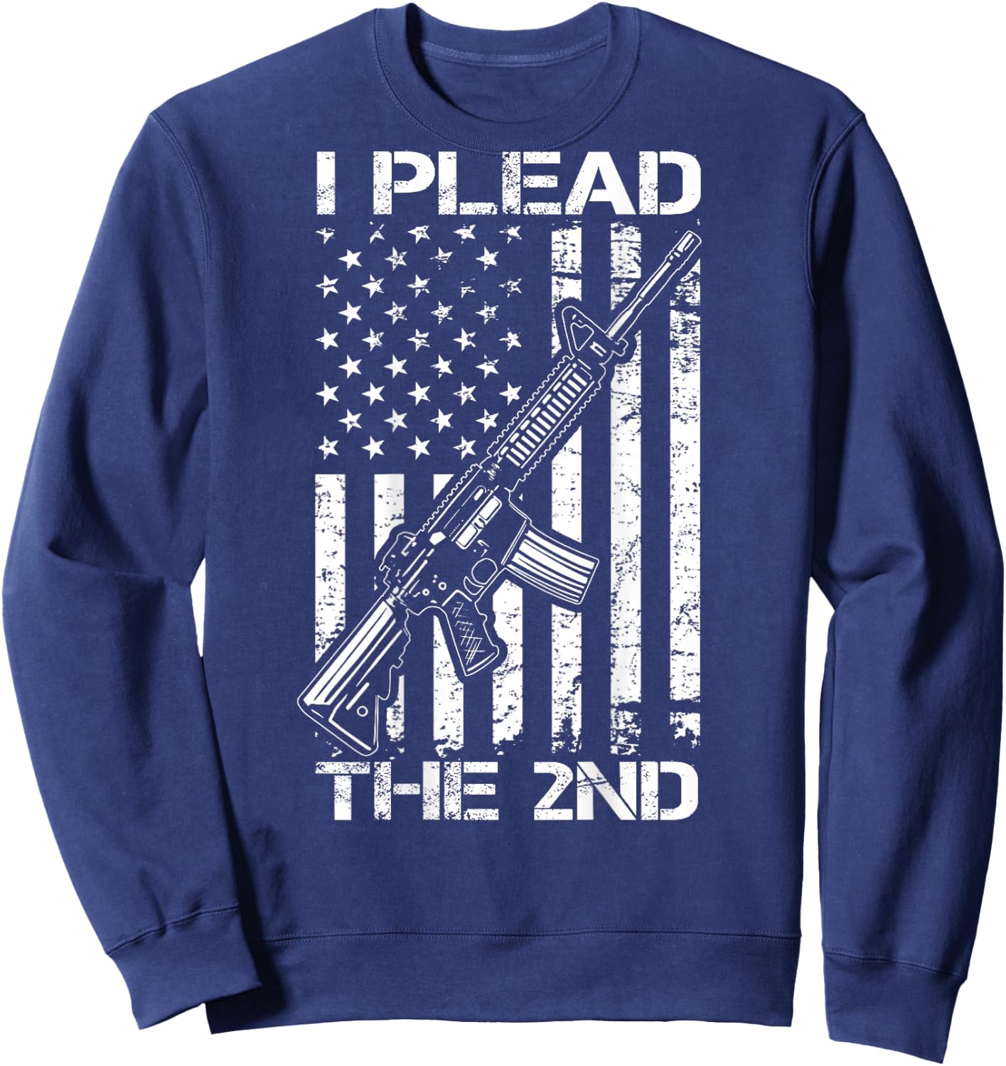 I Plead The 2nd Amendment - AR15 USA Flag Pro Gun (ON BACK) Sweatshirt - Sweatshirt | Navy