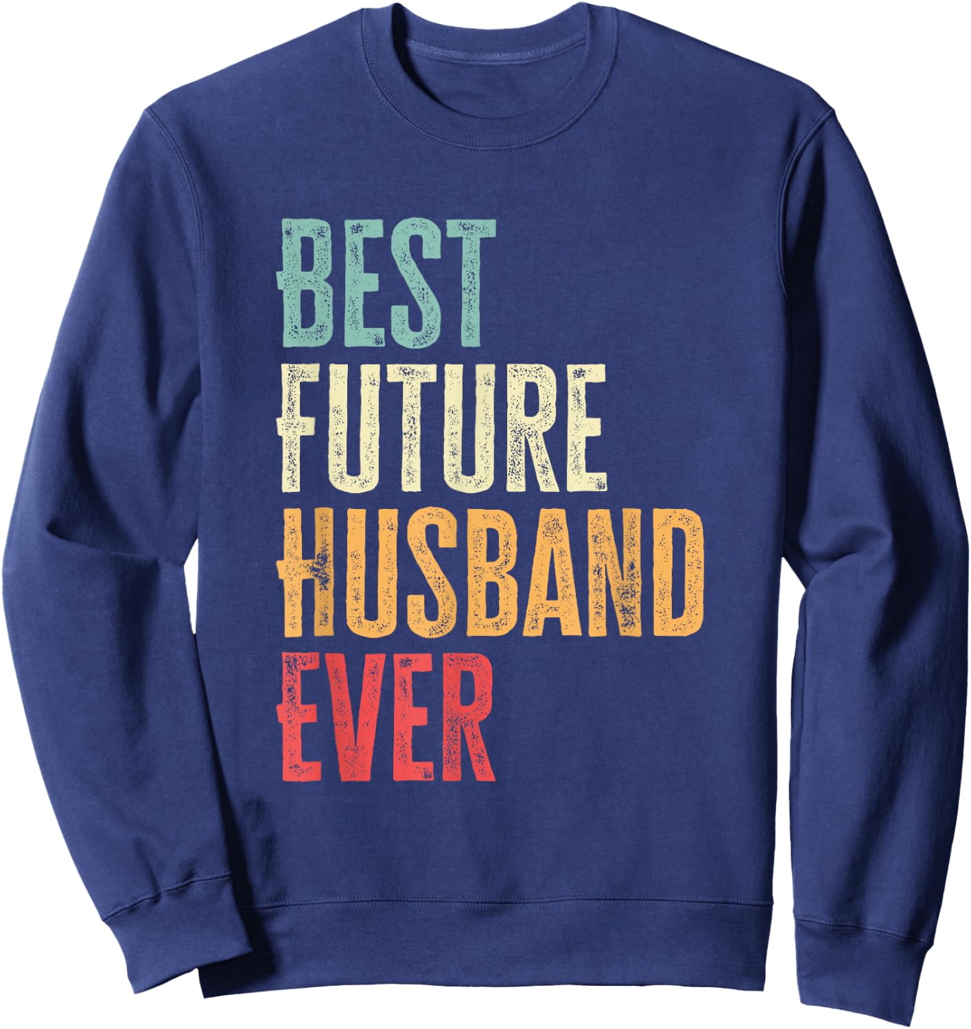 Men's Best Future Husband Ever Funny Future Husband Saying , black Sweatshirt - Sweatshirt | Navy