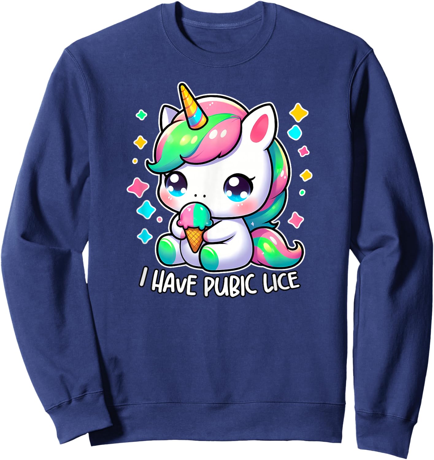 I HAVE PUBIC LICE Unhinged Adult Humor Bad Gag Gift Savage Sweatshirt - Sweatshirt | Navy