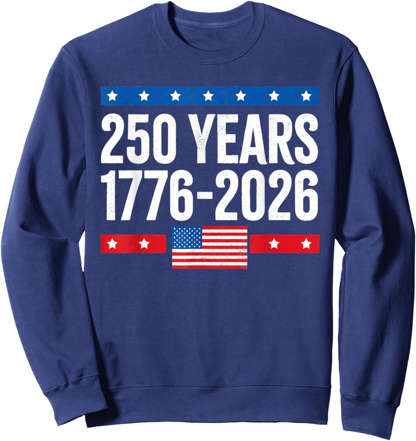 250 Years Birthday 1776 2026 250th USA Flag 4th of July Sweatshirt - Sweatshirt | Navy
