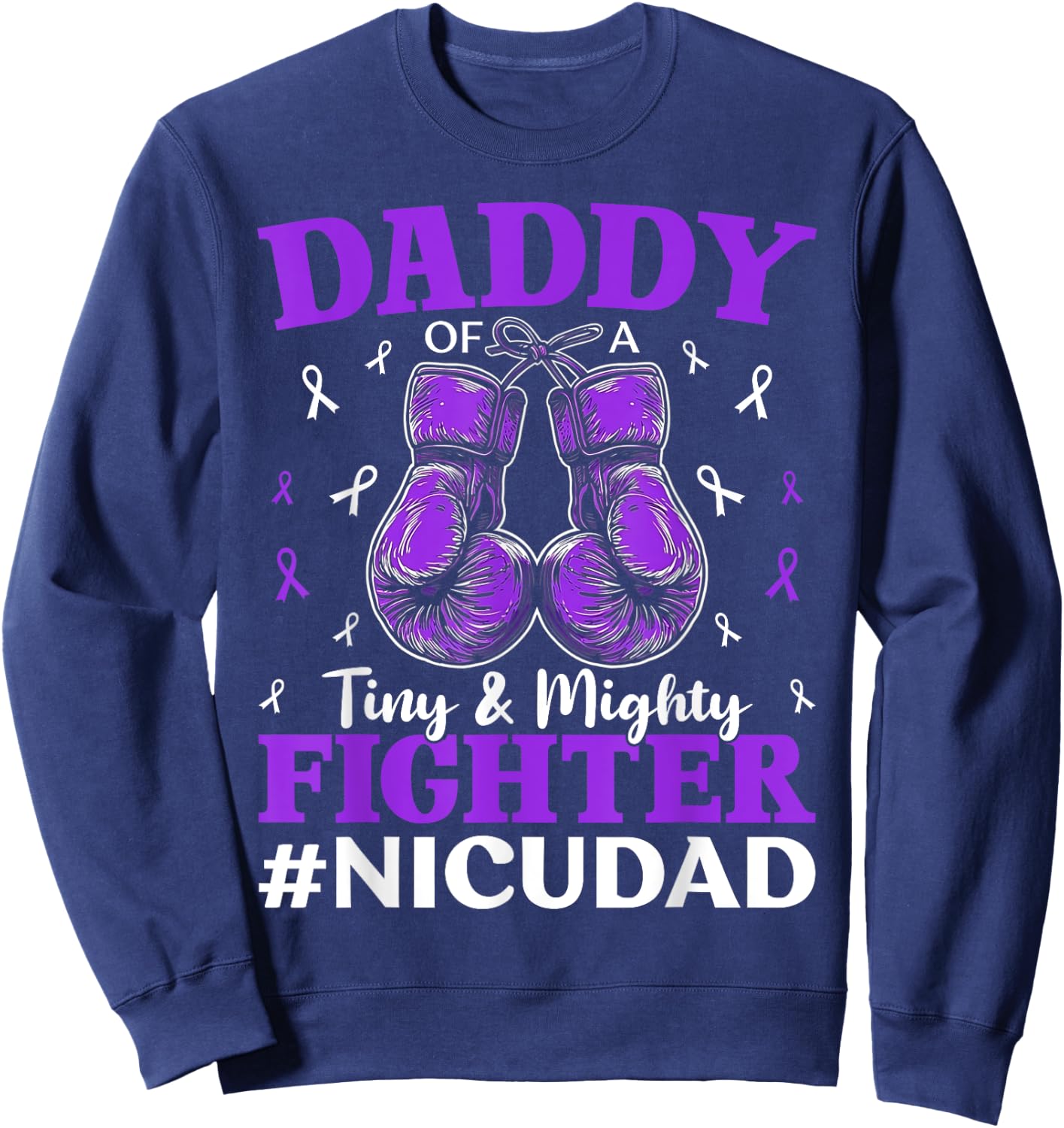 NICU Dad Micro Preemie Baby Dad Of NICU Warrior Appreciation Sweatshirt - Sweatshirt | Navy