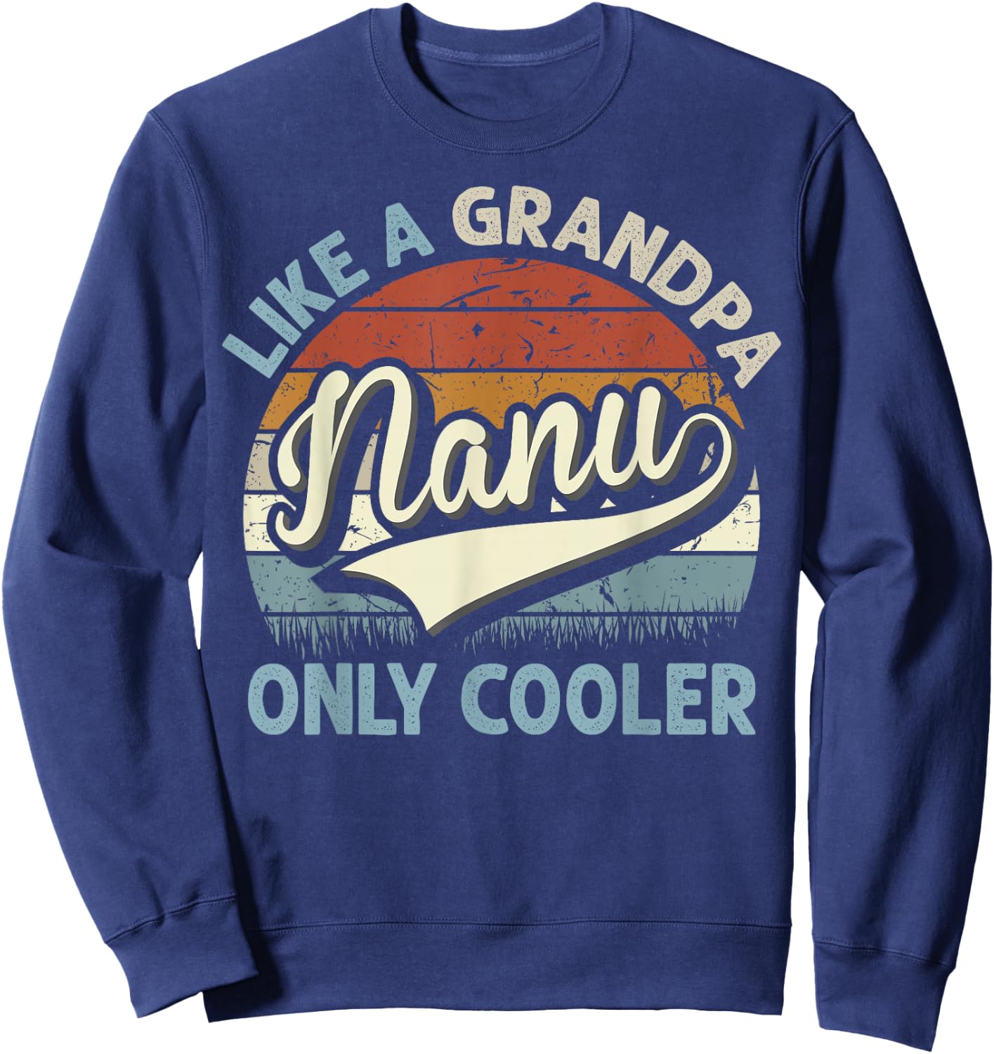 Nanu Like A Grandpa Only Cooler Fathers Day Retro Sweatshirt - Sweatshirt | Navy