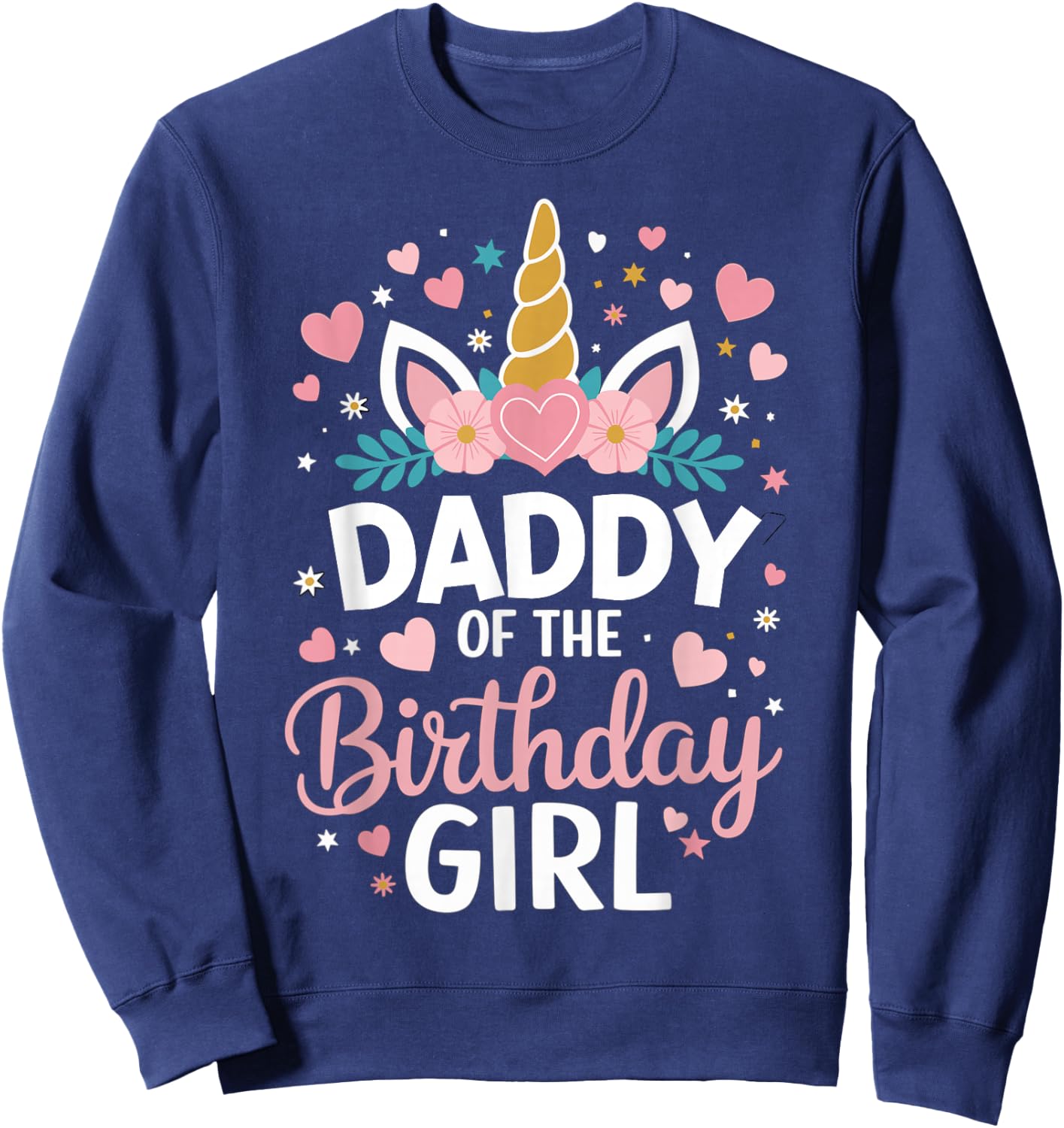 Daddy Of The Birthday Girl Unicorn Dad 1st Bday Sweatshirt - Sweatshirt | Navy