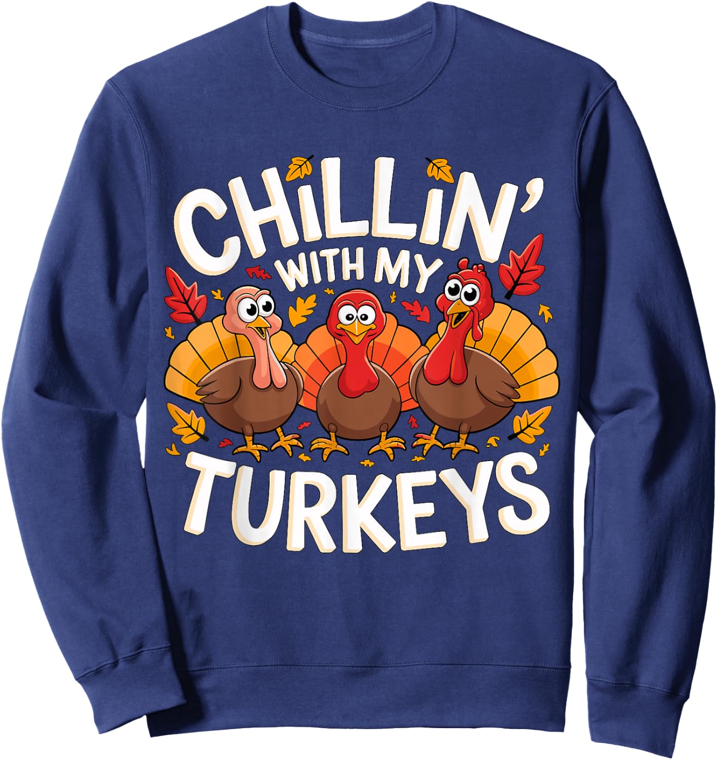 Chilling with my Turkeys Thanksgiving Costume Sweatshirt - Sweatshirt | Navy