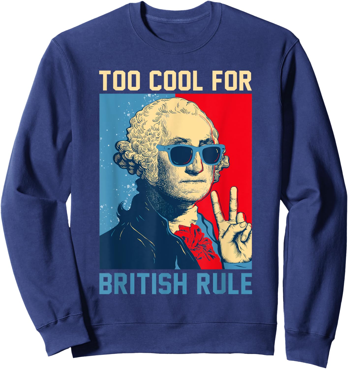 Too Cool For British Rule - USA American Flag 4th of July Sweatshirt - Sweatshirt | Navy