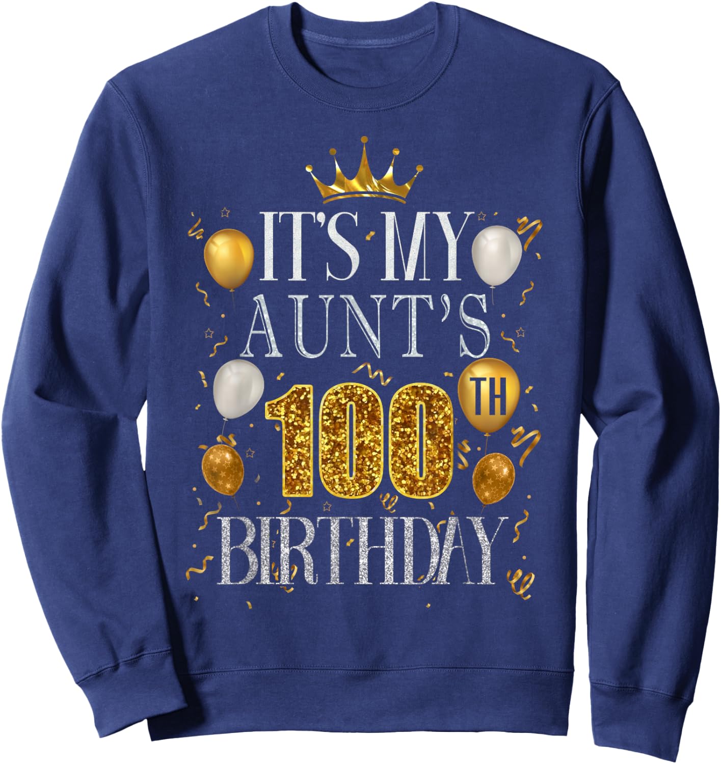 It's My Aunt's 100th Birthday Happy Birthday 100 Years Old Sweatshirt - Sweatshirt | Navy