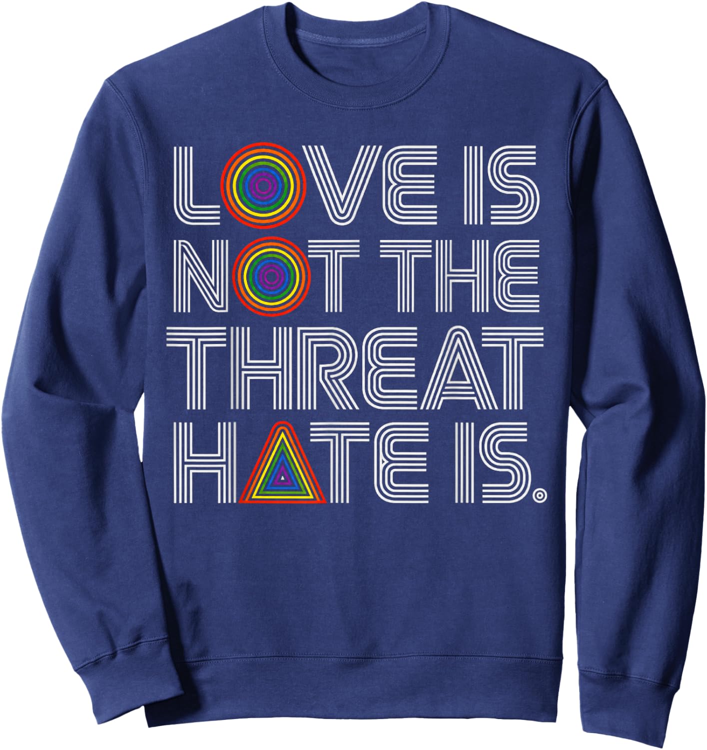 Love is Not The Threat Hate is Rainbow LGBTQ Pride Sweatshirt - Sweatshirt | Navy