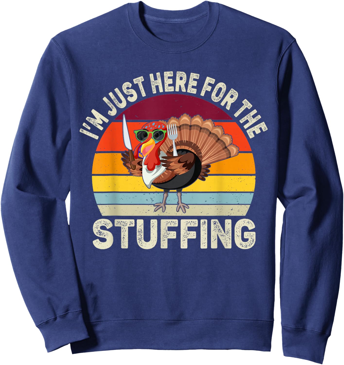 I'm Just Here For The Stuffing Thanksgiving Turkey Stuffing Sweatshirt - Sweatshirt | Navy