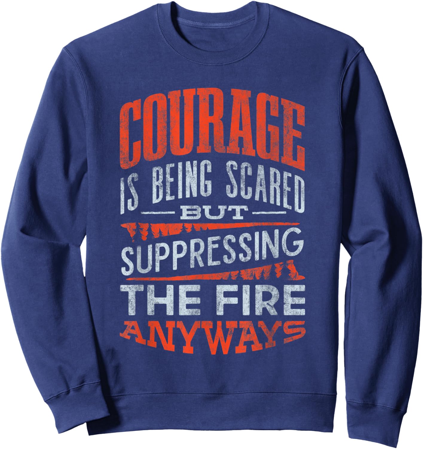 Wildland Firefighter Firefighting Fireman Quote Sweatshirt - Sweatshirt | Navy