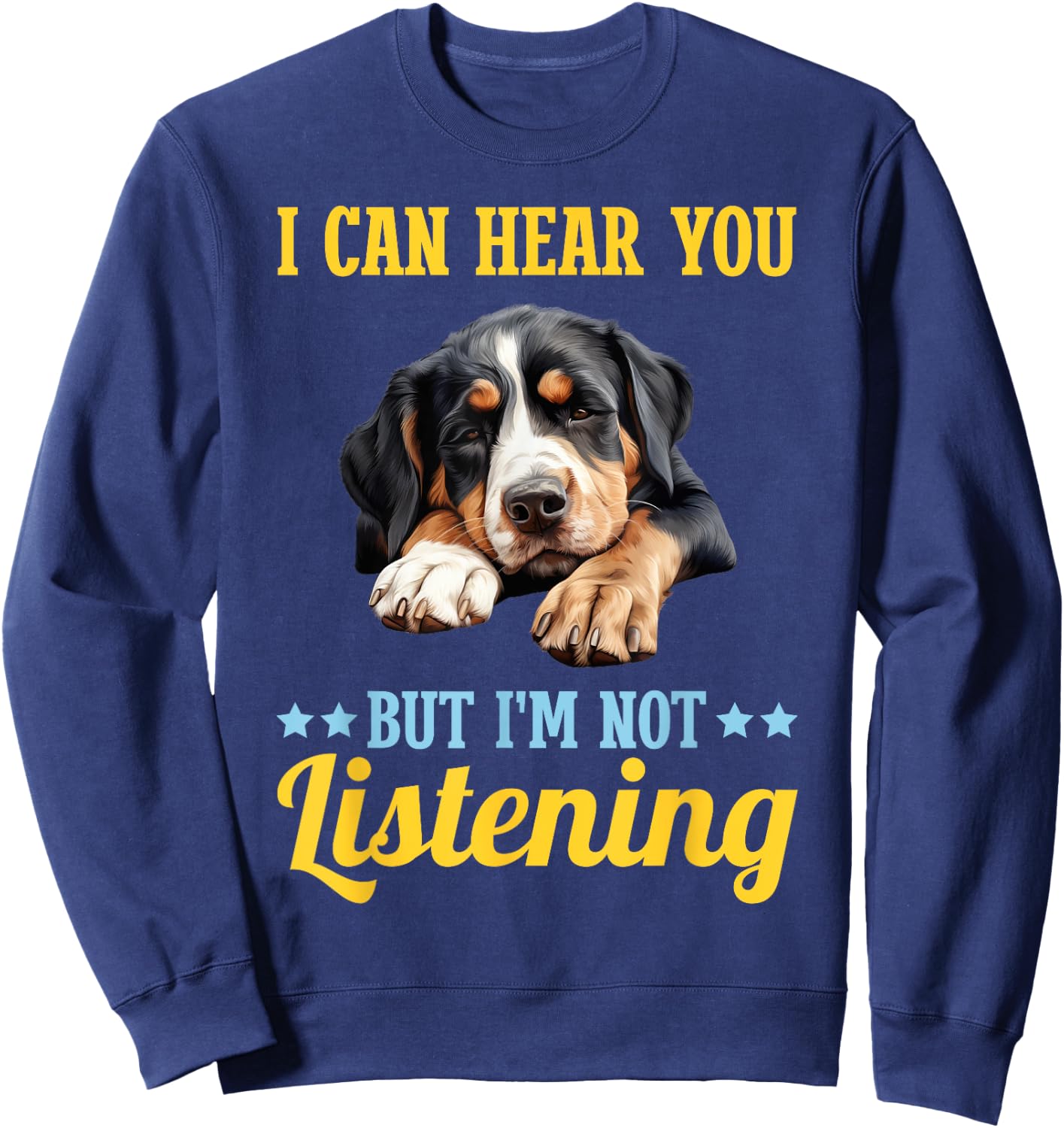 I Can Hear You But Im Not Listening Greater Swiss Mountain Sweatshirt - Sweatshirt | Navy