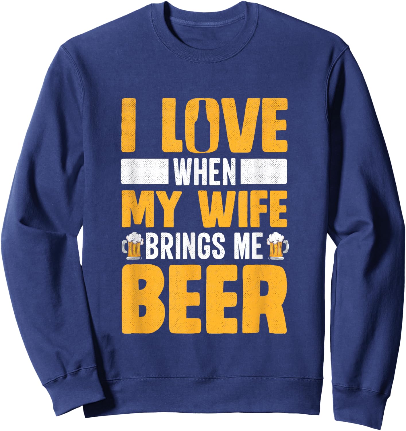 I Love When My Wife Brings Me Beer Funny Oktoberfest Sweatshirt - Sweatshirt | Navy