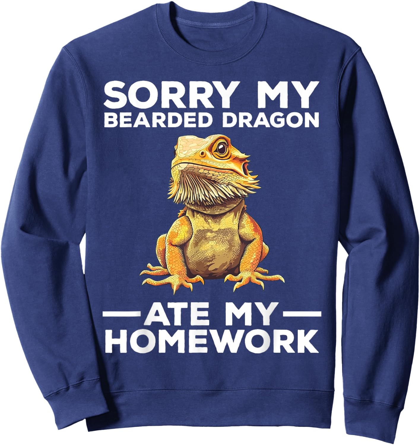 Sorry My Bearded Dragon Ate My Homework Funny Sweatshirt - Sweatshirt | Navy