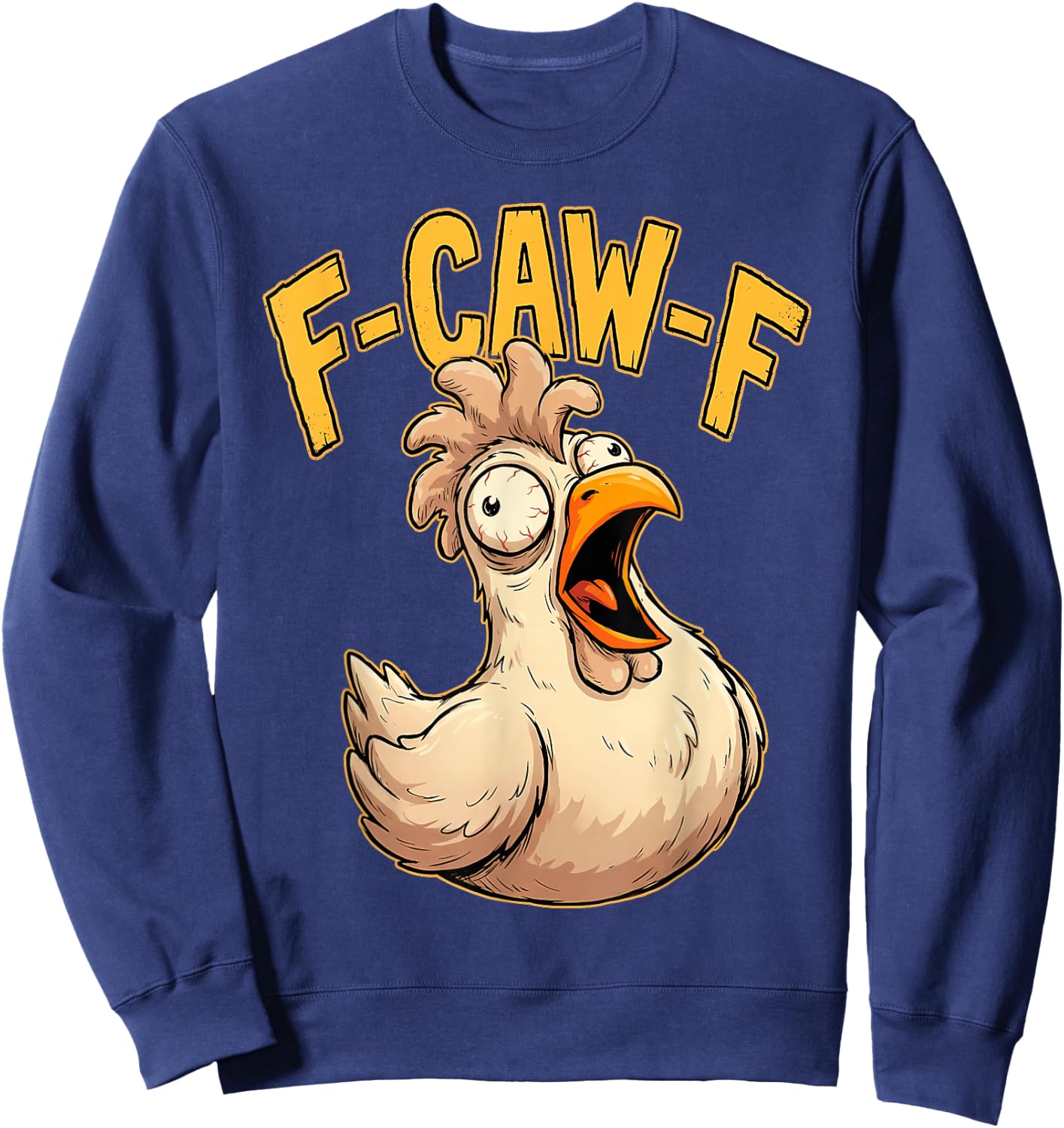 F Caw F Funny Chicken Humor Fcawf Fawk Quote Rooster Meme Sweatshirt - Sweatshirt | Navy