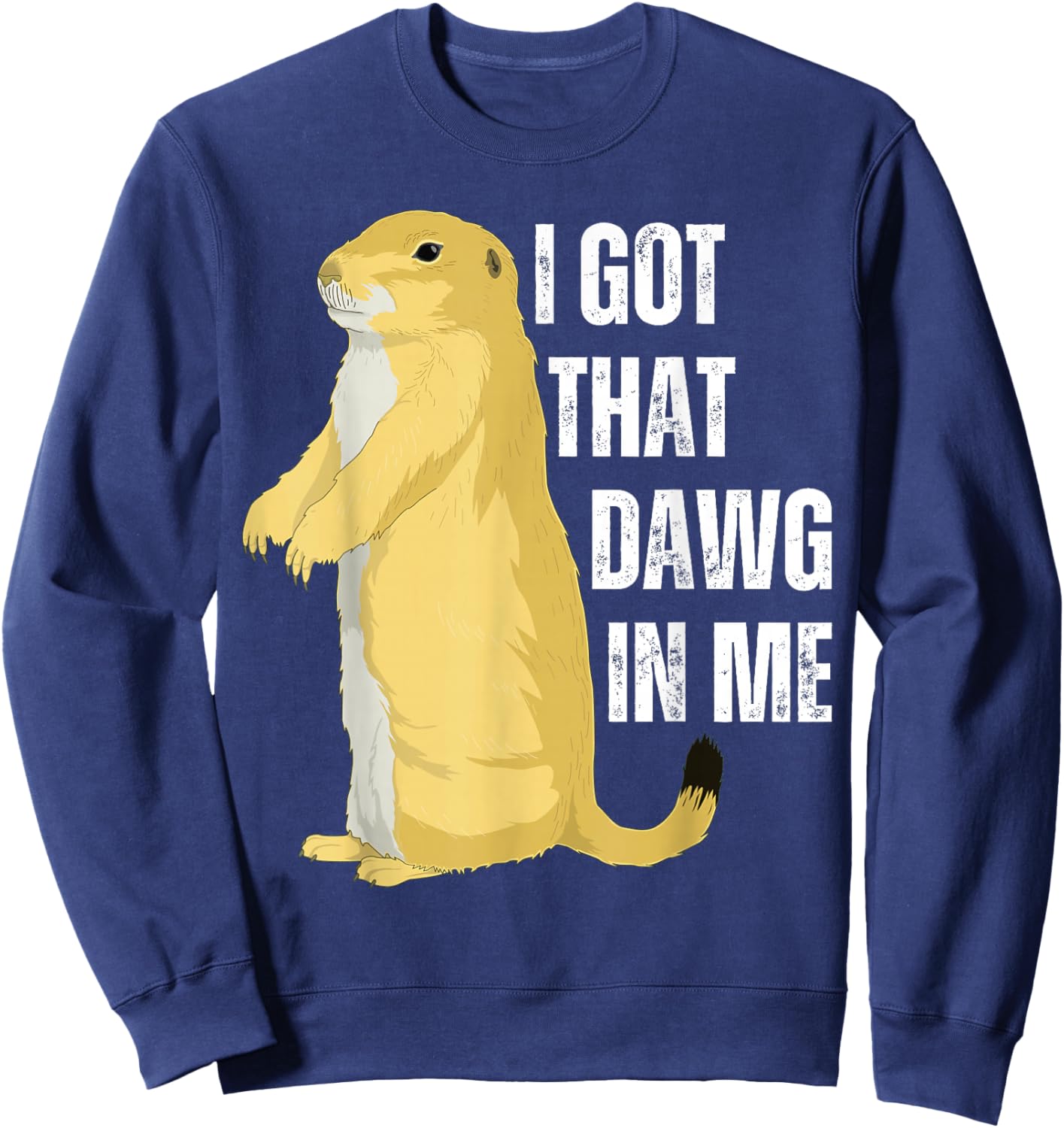 I Got That Dawg In Me, Prairie Dog Sweatshirt - Sweatshirt | Navy