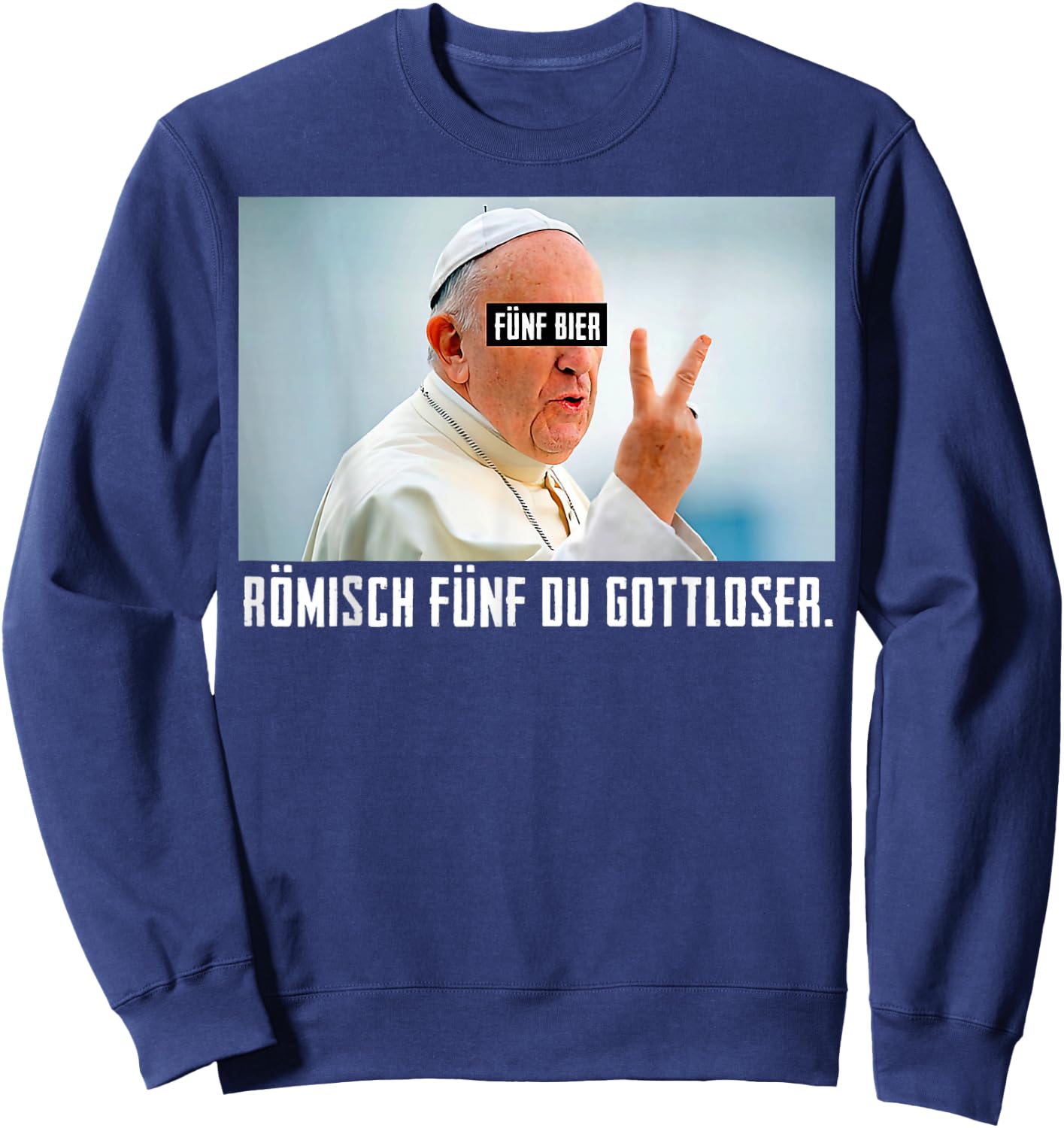 Fünf Bier Römisch Fünf Du Gottloser Lustiges Papst Sweatshirt - Sweatshirt | Navy