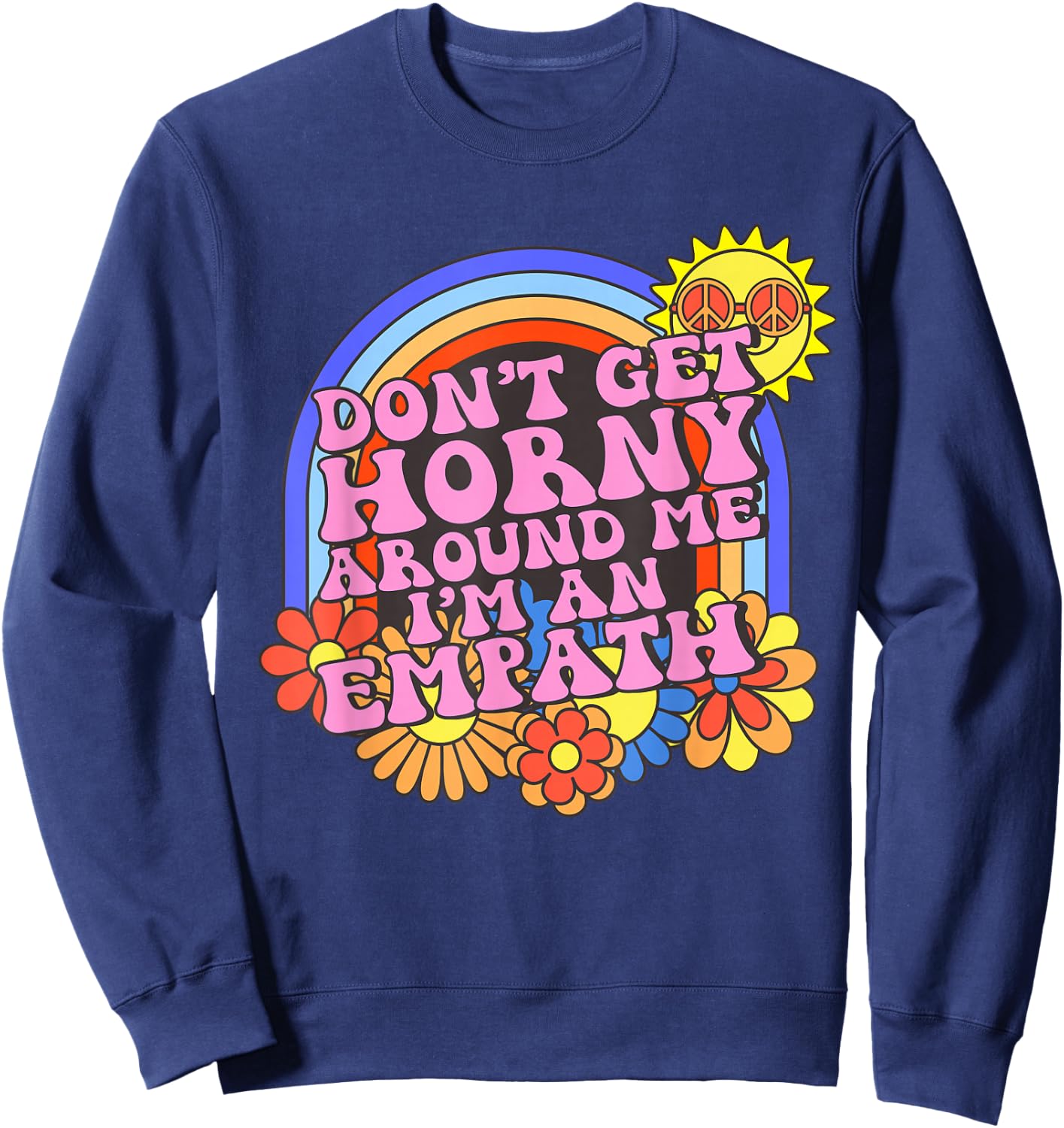 Inappropriate Don't Get Horny I'm An Empath Embarrassing Sweatshirt - Sweatshirt | Navy