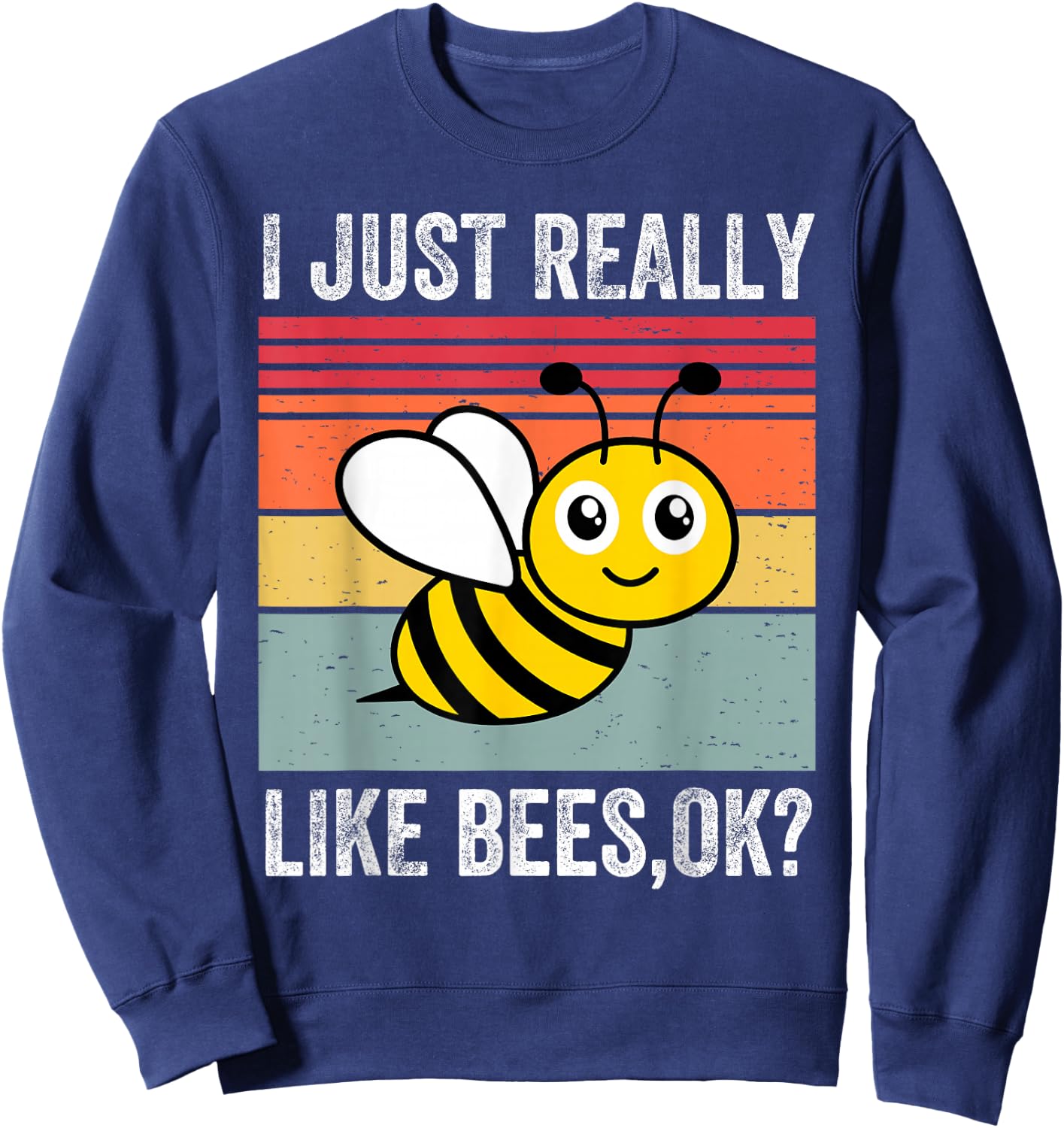 I Just Really Like Bees, Okay Funny Bee Lover Sweatshirt - Sweatshirt | Navy