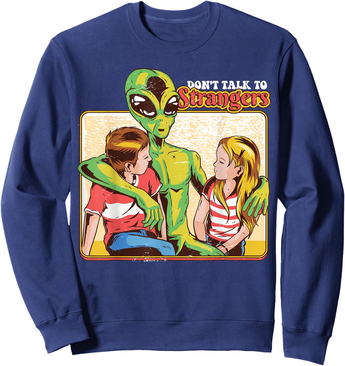 Retro Funny Don't Talk To Strangers Alien 80s Humor Gift Sweatshirt - Sweatshirt | Navy