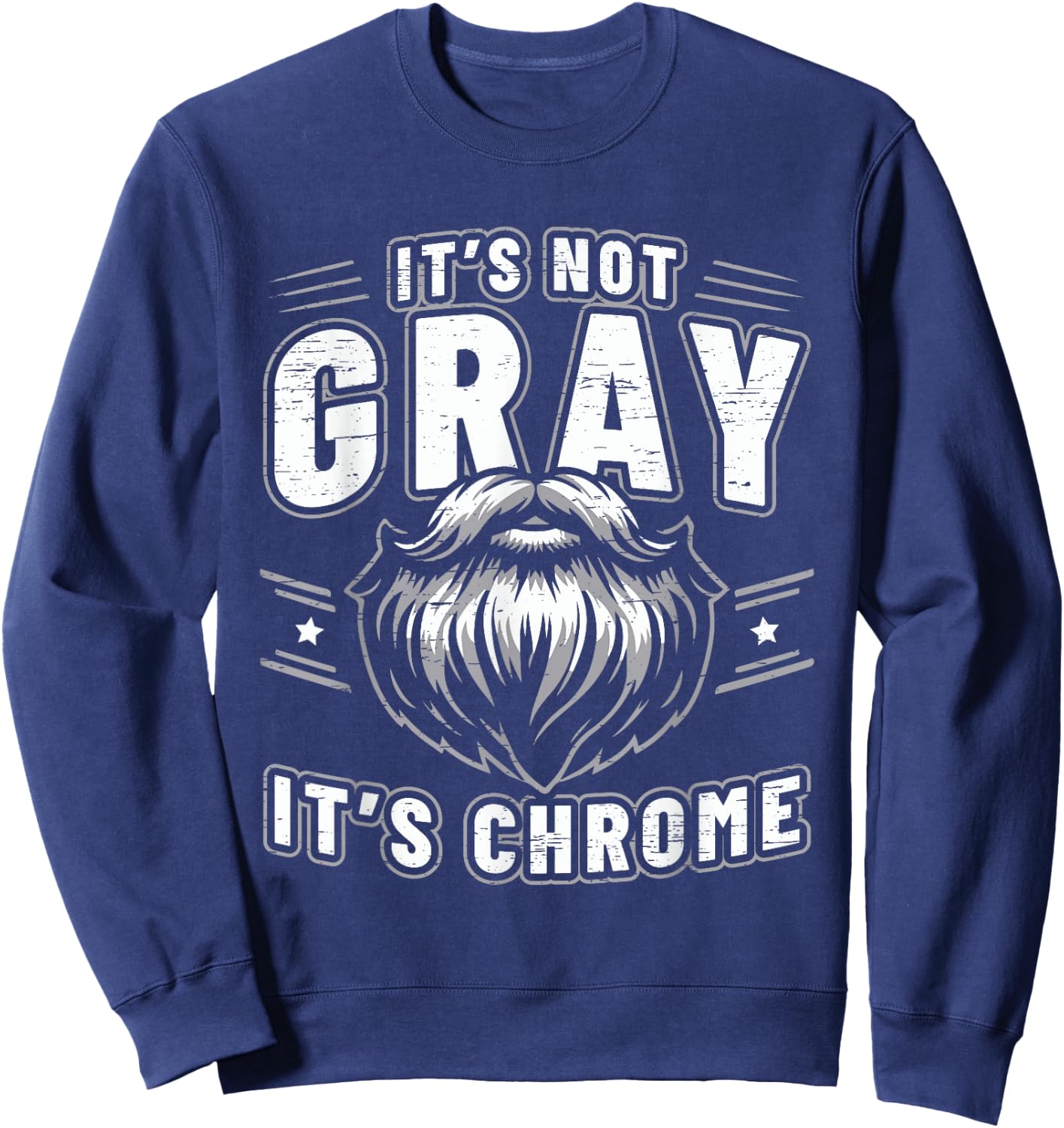 It's Not Gray It's Chrome Beard Sweatshirt - Sweatshirt | Navy