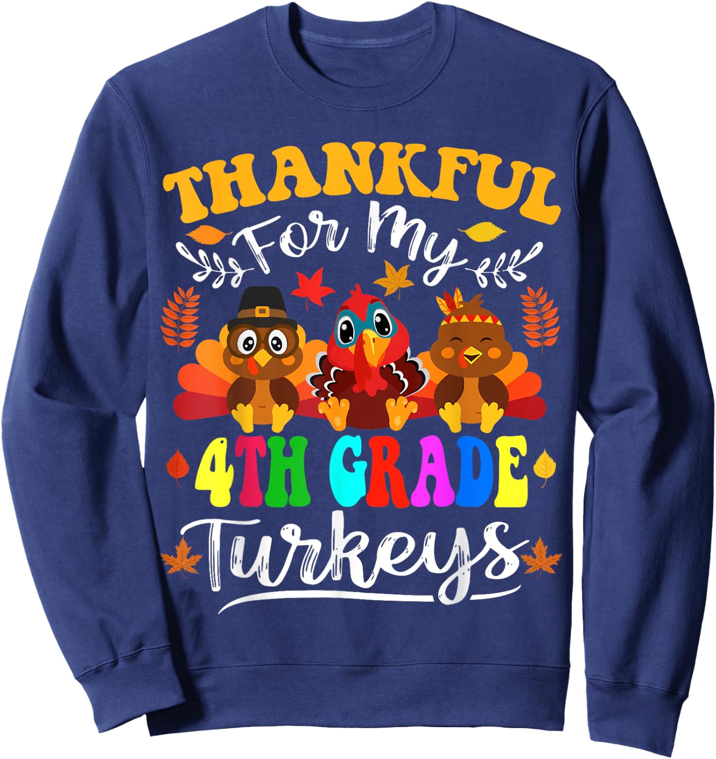 Thankful For My 4th Grade Turkeys Thanksgiving Teacher Fall Sweatshirt - Sweatshirt | Navy