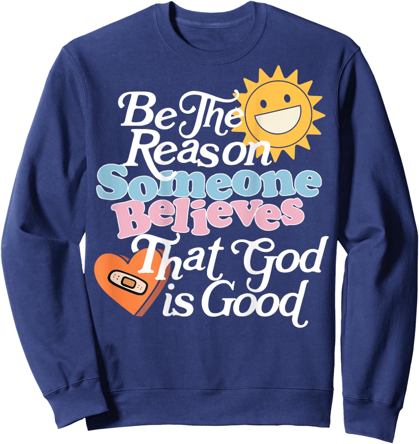 Be The Reason Someone Believes That God Is Good (On Back) Sweatshirt - Sweatshirt | Navy