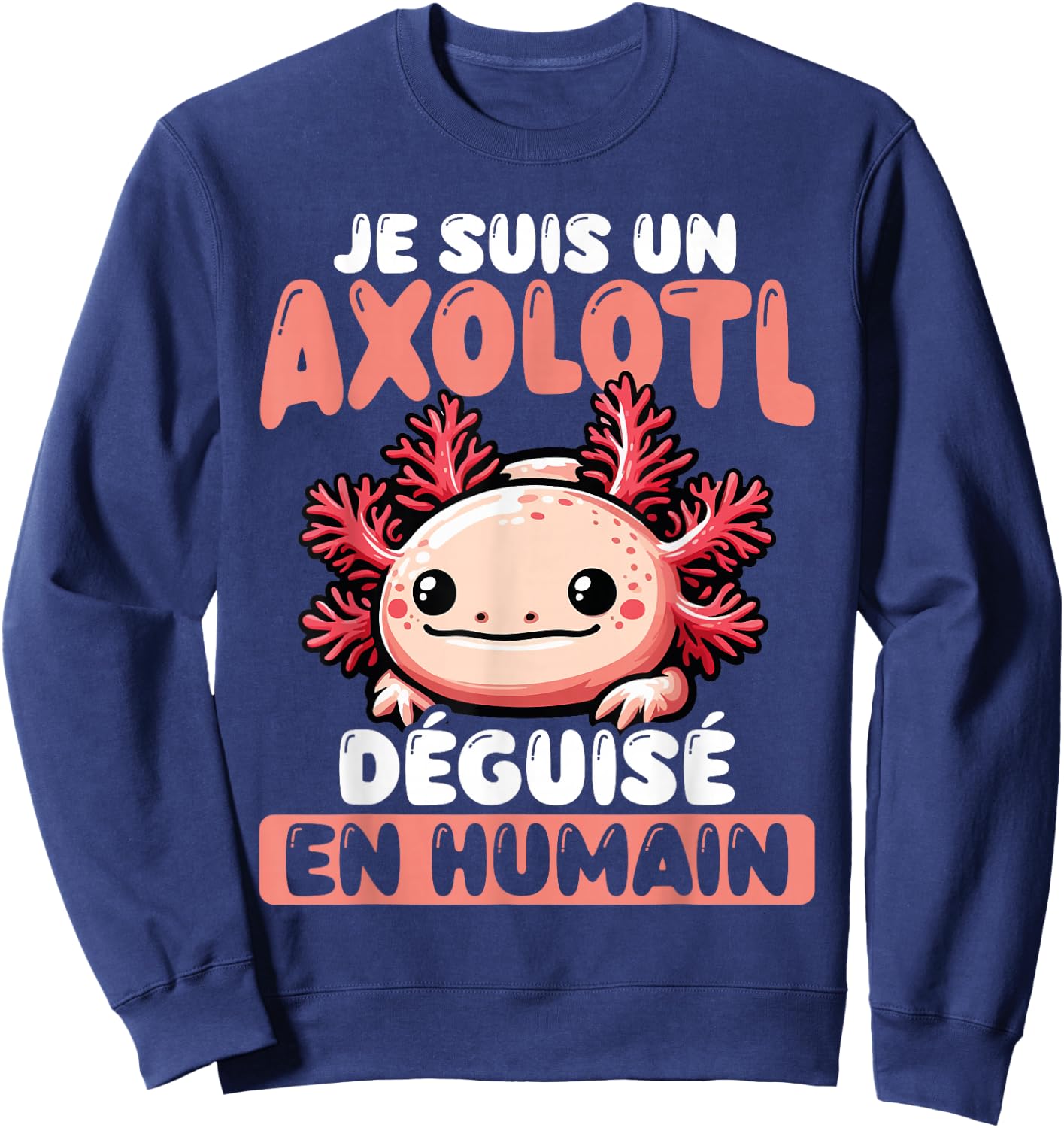 Je Suis Un Axolotl Disguised As Human , Black, S Sweatshirt - Sweatshirt | Navy
