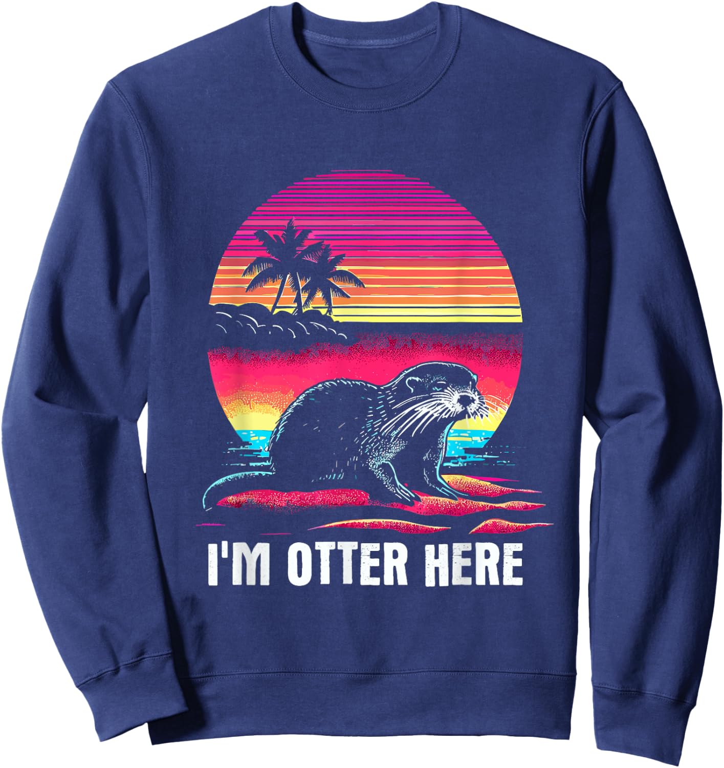 I'm Otter Here - Funny Vintage Lazy Otter Pun Dad Joke Sweatshirt - Sweatshirt | Navy