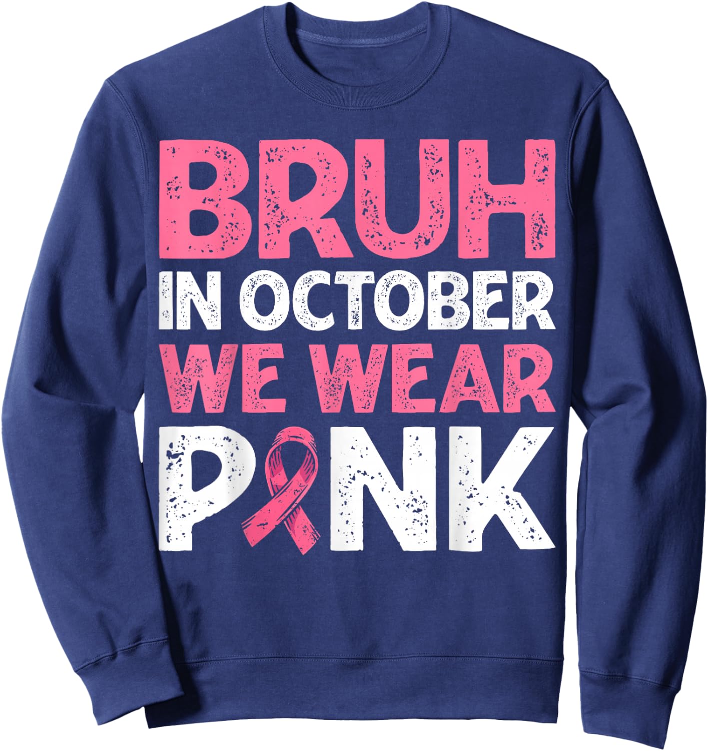 Breast Cancer Awareness For Boy Bruh In October We Wear Pink Sweatshirt - Sweatshirt | Navy