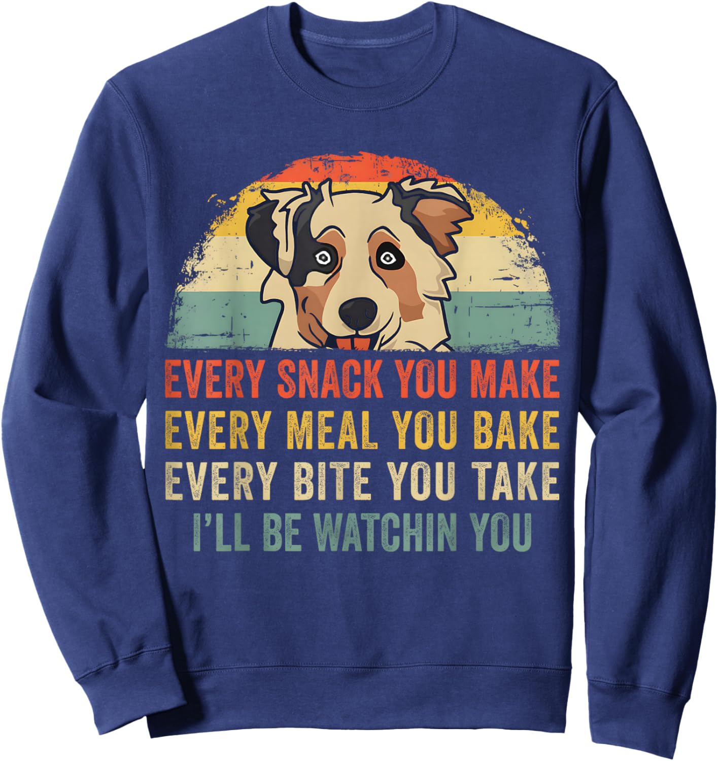 Retro Every Snack You Make Funny Mini Aussie Dog Lover Owner Sweatshirt - Sweatshirt | Navy