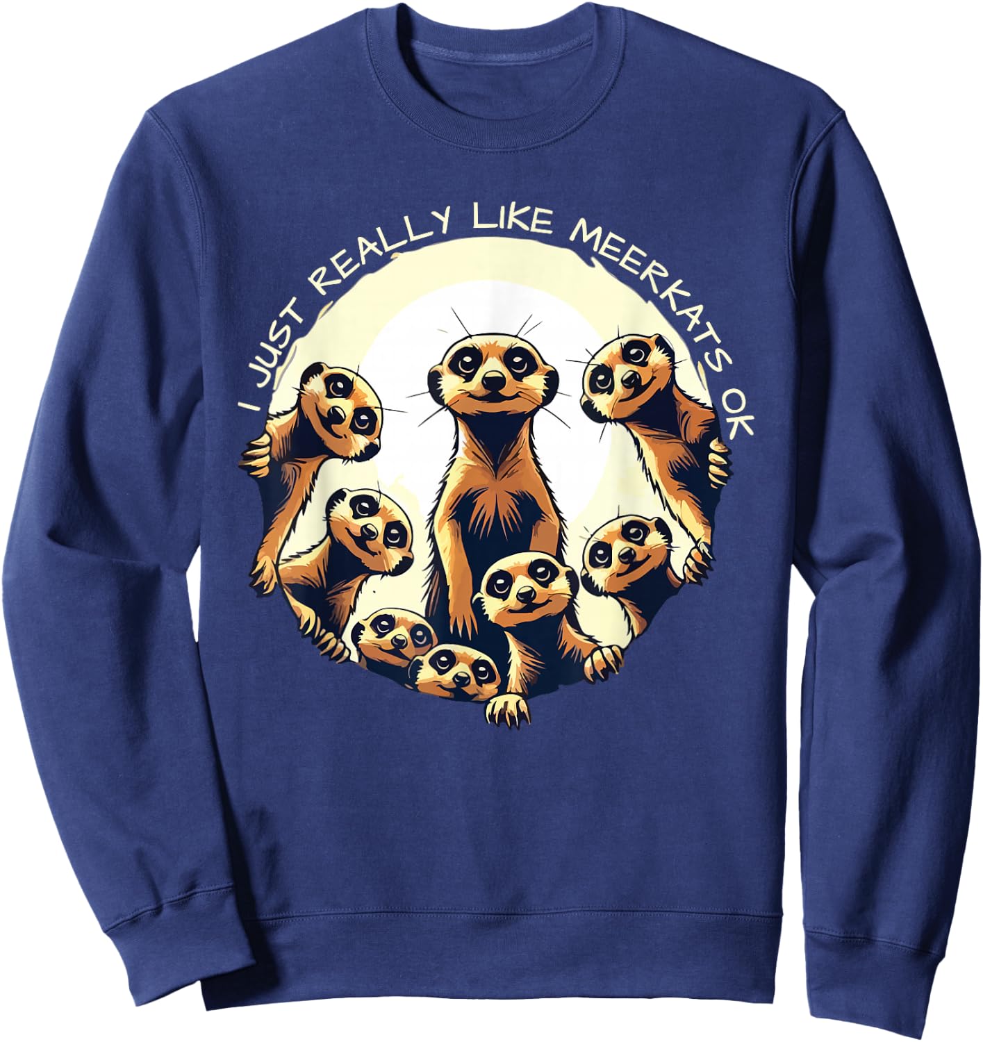 J'aime vraiment Meerkats Ok Playful Desert Warrior Funny Sweatshirt - Sweatshirt | Navy